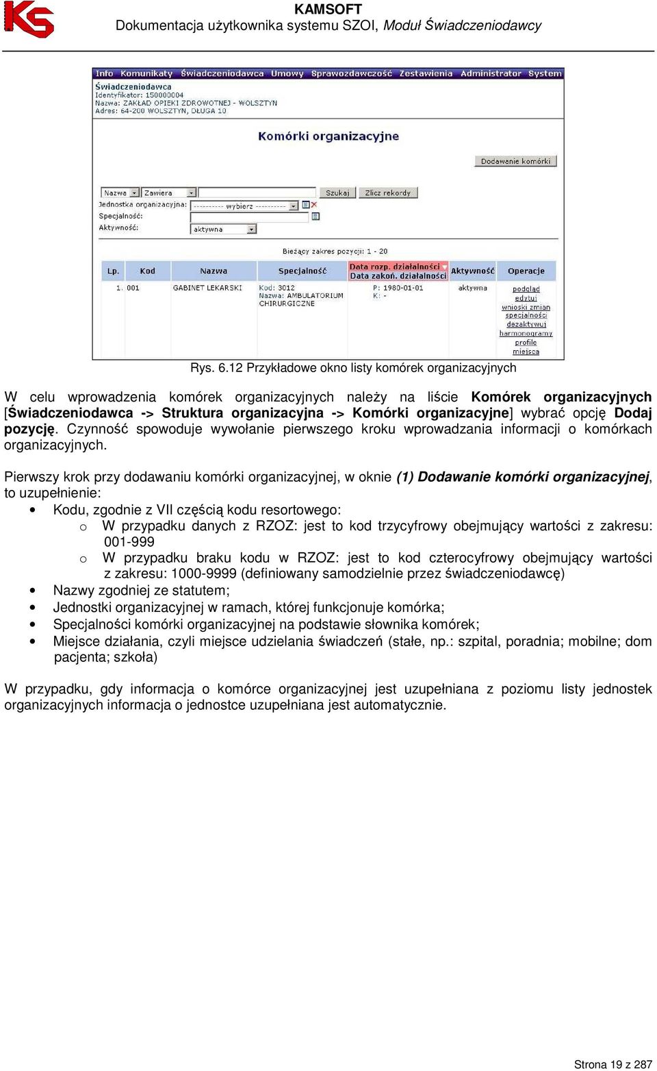 organizacyjne] wybrać opcję Dodaj pozycję. Czynność spowoduje wywołanie pierwszego kroku wprowadzania informacji o komórkach organizacyjnych.