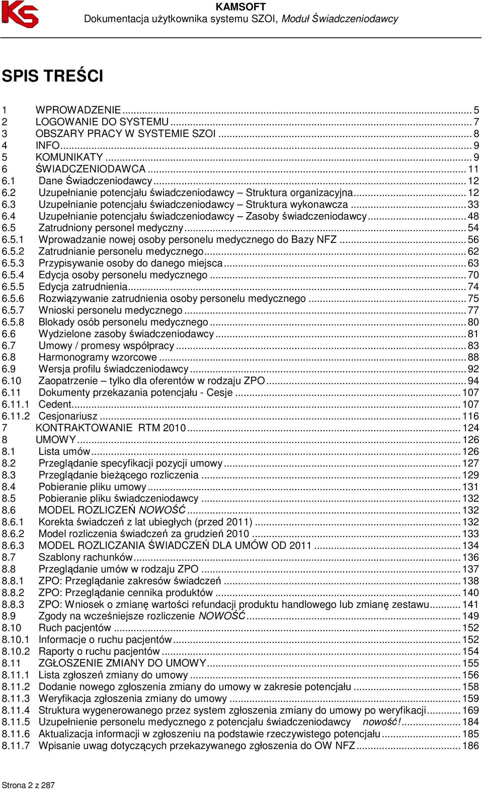 4 Uzupełnianie potencjału świadczeniodawcy Zasoby świadczeniodawcy... 48 6.5 Zatrudniony personel medyczny... 54 6.5.1 Wprowadzanie nowej osoby personelu medycznego do Bazy NFZ... 56 6.5.2 Zatrudnianie personelu medycznego.