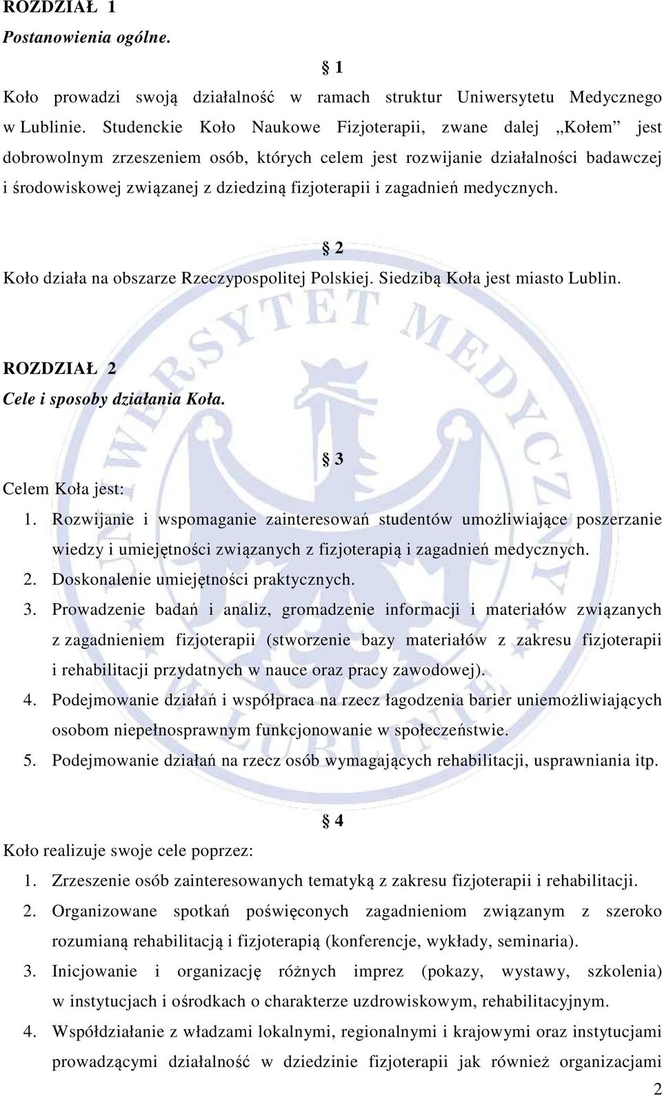 zagadnień medycznych. Koło działa na obszarze Rzeczypospolitej Polskiej. Siedzibą Koła jest miasto Lublin. 2 ROZDZIAŁ 2 Cele i sposoby działania Koła. 3 Celem Koła jest: 1.