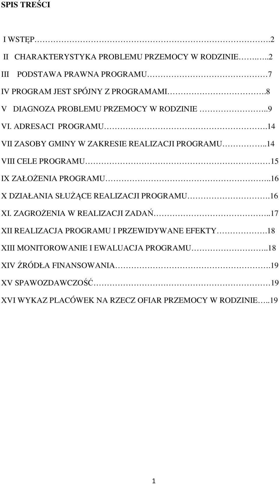 .14 VIII CELE PROGRAMU 15 IX ZAŁOŻENIA PROGRAMU..16 X DZIAŁANIA SŁUŻĄCE REALIZACJI PROGRAMU.16 XI. ZAGROŻENIA W REALIZACJI ZADAŃ.