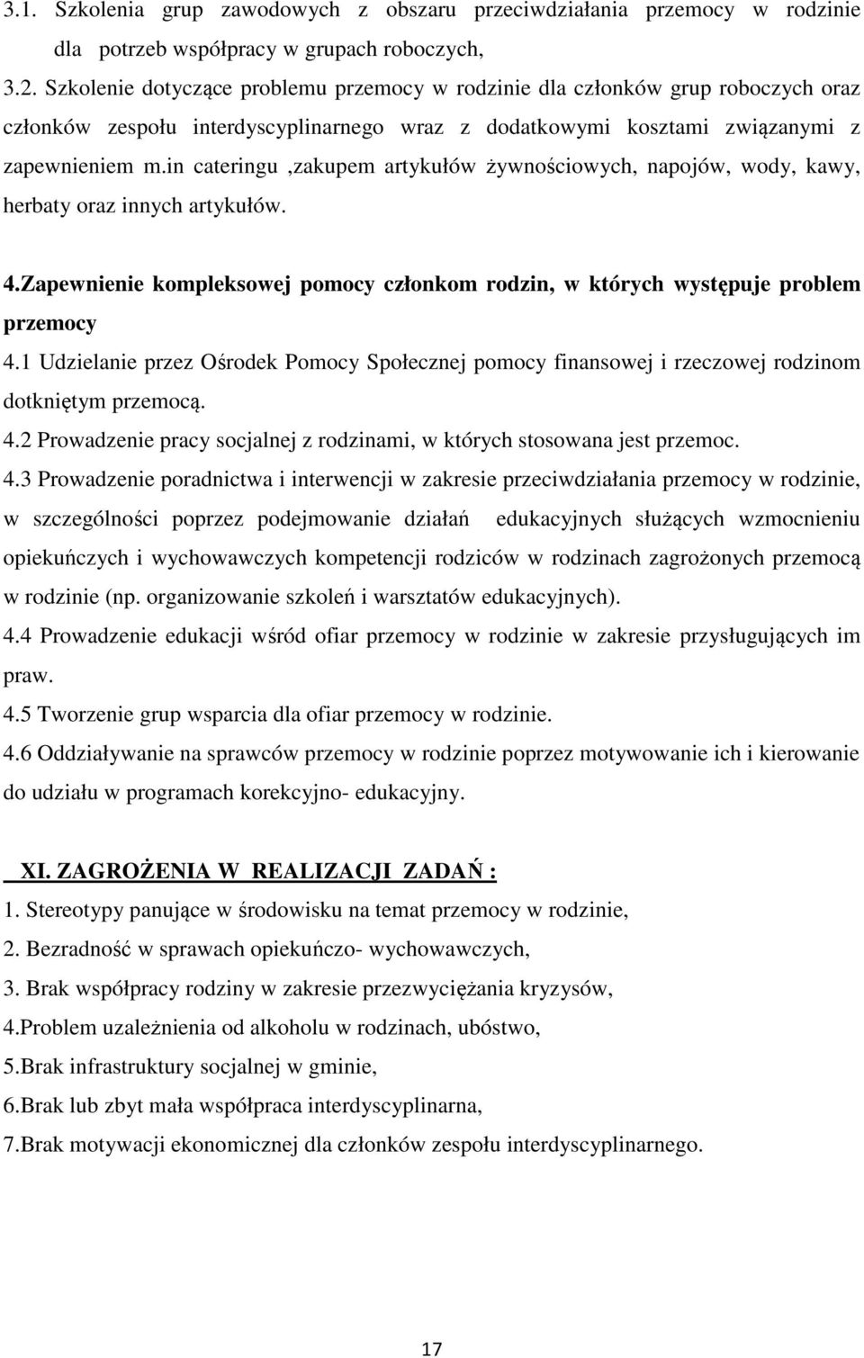 in cateringu,zakupem artykułów żywnościowych, napojów, wody, kawy, herbaty oraz innych artykułów. 4.Zapewnienie kompleksowej pomocy członkom rodzin, w których występuje problem przemocy 4.