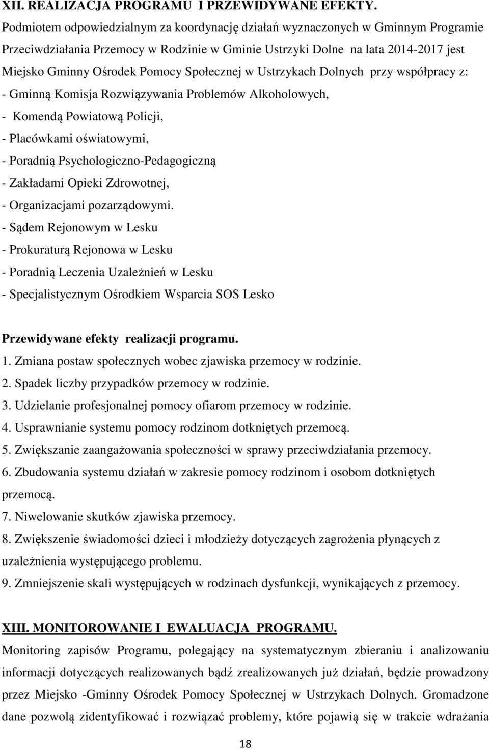 Społecznej w Ustrzykach Dolnych przy współpracy z: - Gminną Komisja Rozwiązywania Problemów Alkoholowych, - Komendą Powiatową Policji, - Placówkami oświatowymi, - Poradnią Psychologiczno-Pedagogiczną