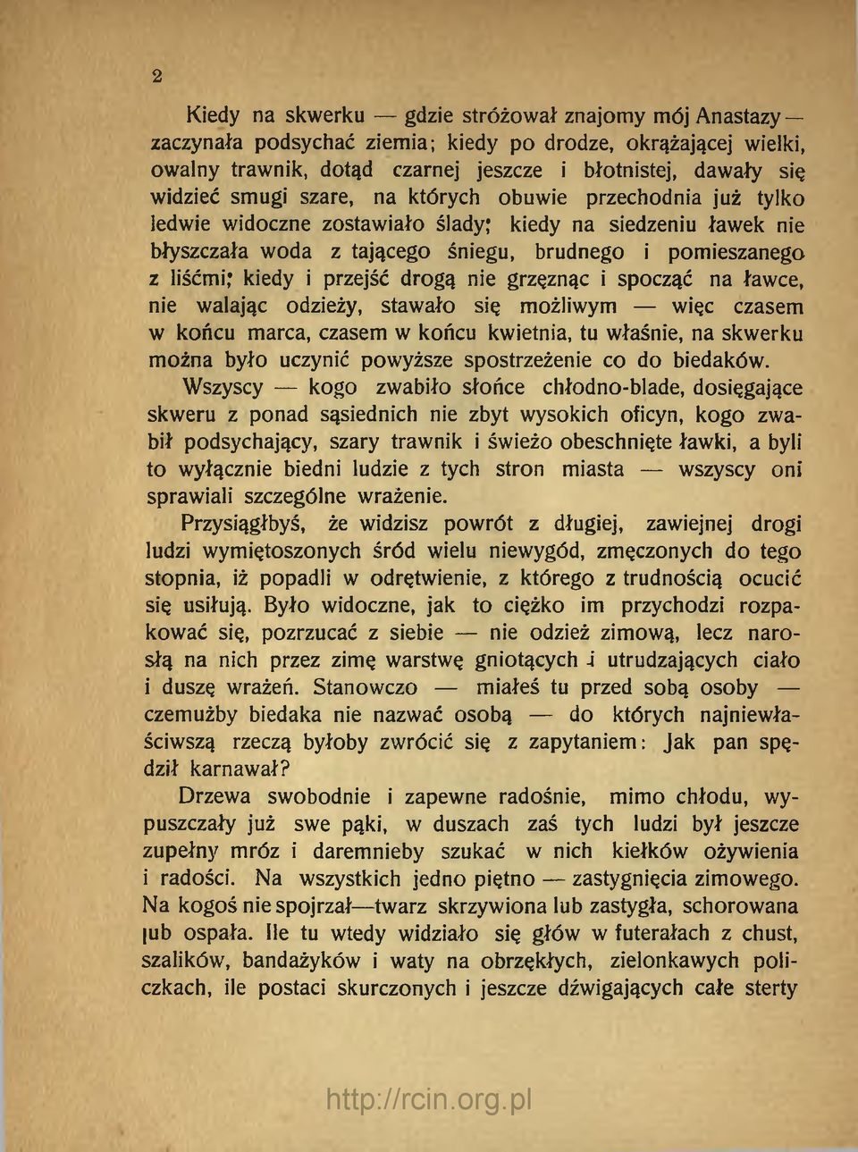 drogą nie grzęznąc i spocząć na ławce, nie walając odzieży, stawało się możliwym więc czasem w końcu marca, czasem w końcu kwietnia, tu właśnie, na skwerku można było uczynić powyższe spostrzeżenie