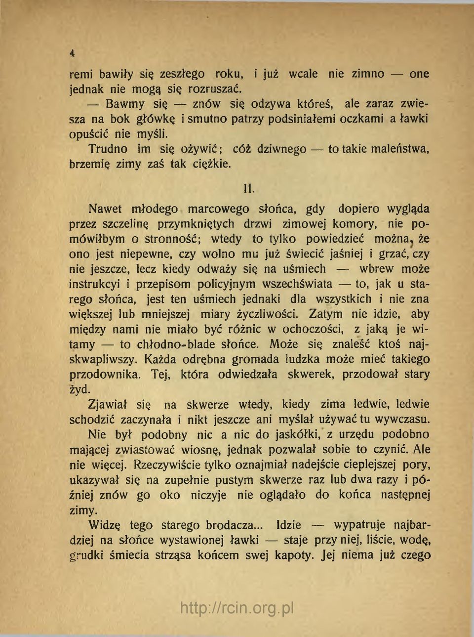 Trudno im się ożywić; cóż dziwnego to takie maleństwa, brzemię zimy zaś tak ciężkie. II.