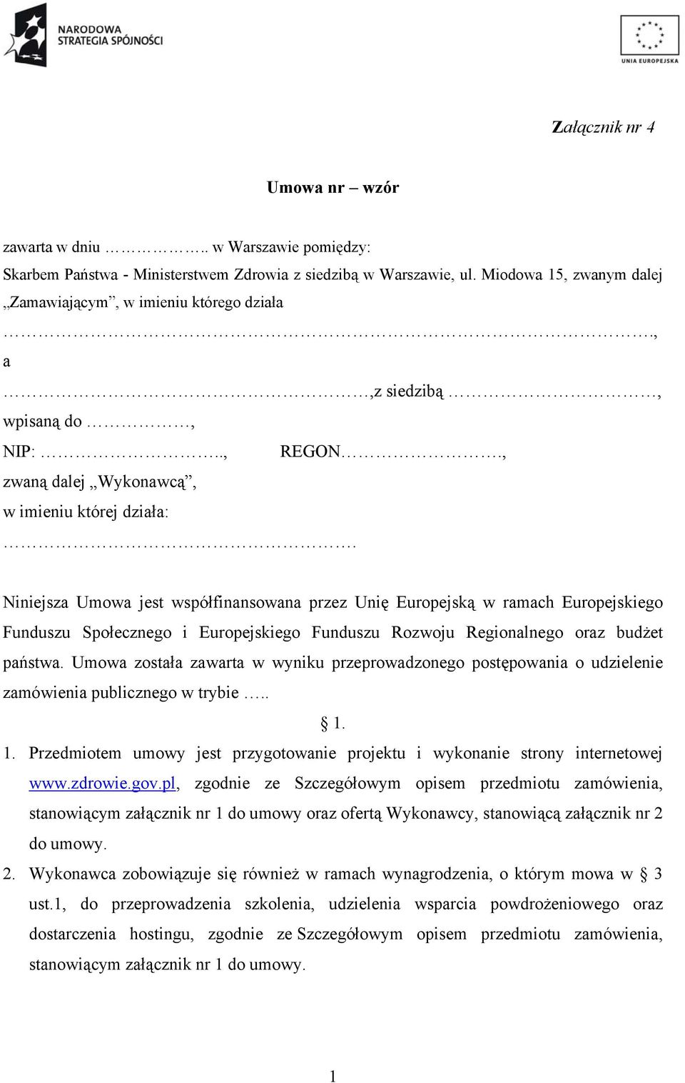 Niniejsza Umowa jest współfinansowana przez Unię Europejską w ramach Europejskiego Funduszu Społecznego i Europejskiego Funduszu Rozwoju Regionalnego oraz budżet państwa.