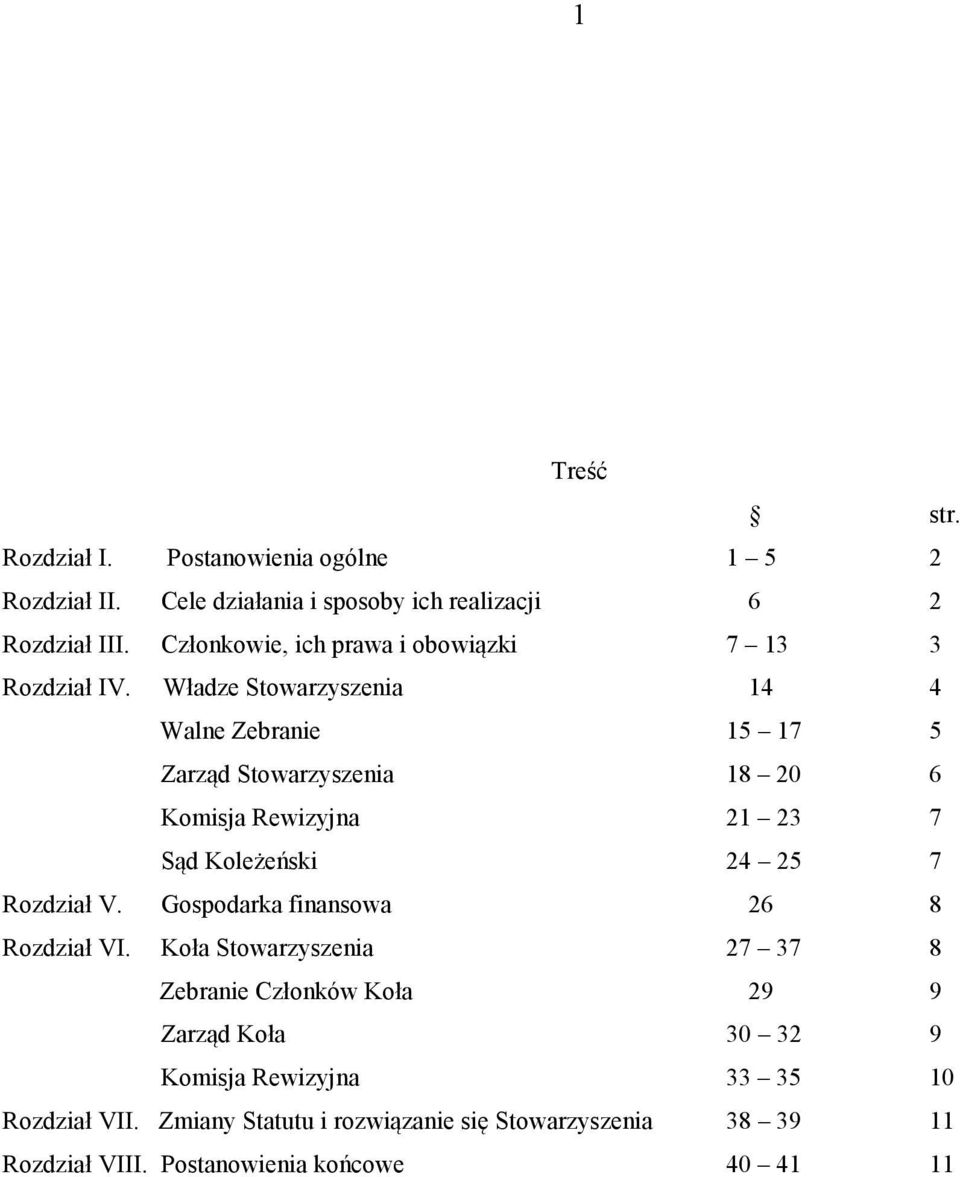 Władze Stowarzyszenia 14 4 Walne Zebranie 15 17 5 Zarząd Stowarzyszenia 18 20 6 Komisja Rewizyjna 21 23 7 Sąd Koleżeński 24 25 7 Rozdział V.