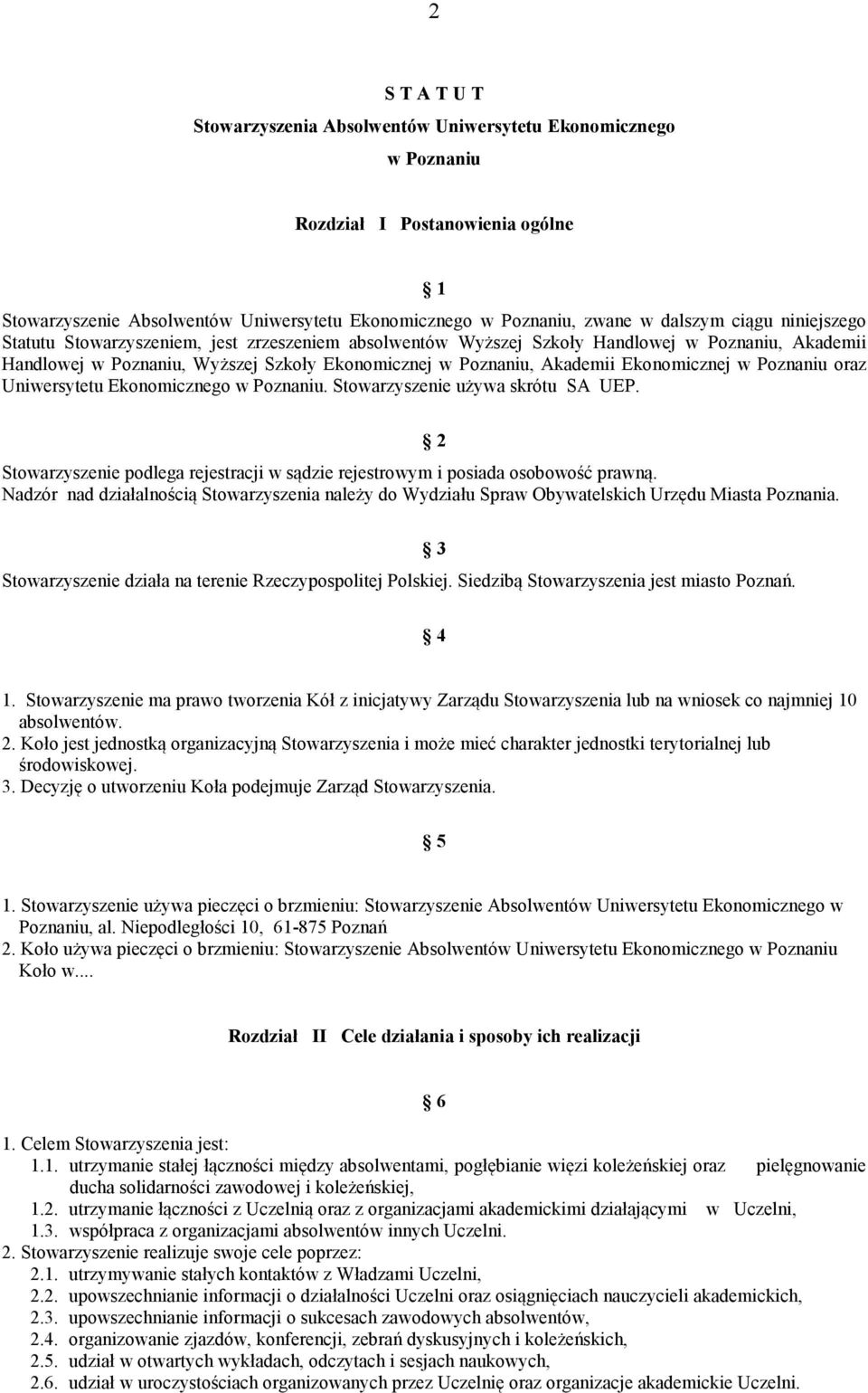 Ekonomicznej w Poznaniu oraz Uniwersytetu Ekonomicznego w Poznaniu. Stowarzyszenie używa skrótu SA UEP. Stowarzyszenie podlega rejestracji w sądzie rejestrowym i posiada osobowość prawną.