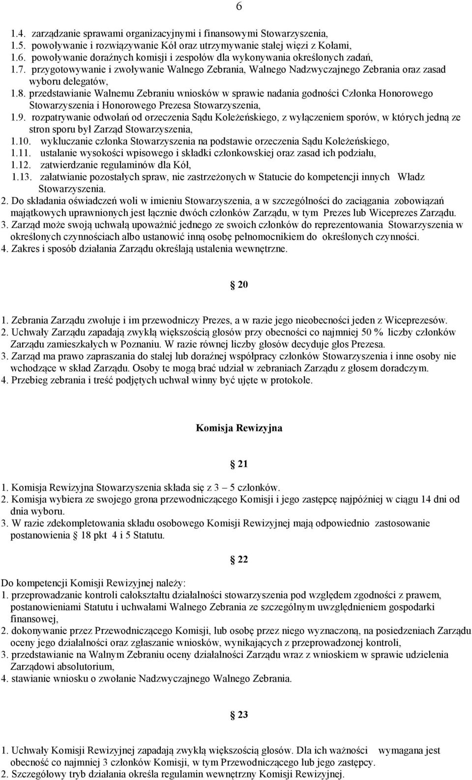 przedstawianie Walnemu Zebraniu wniosków w sprawie nadania godności Członka Honorowego Stowarzyszenia i Honorowego Prezesa Stowarzyszenia, 1.9.