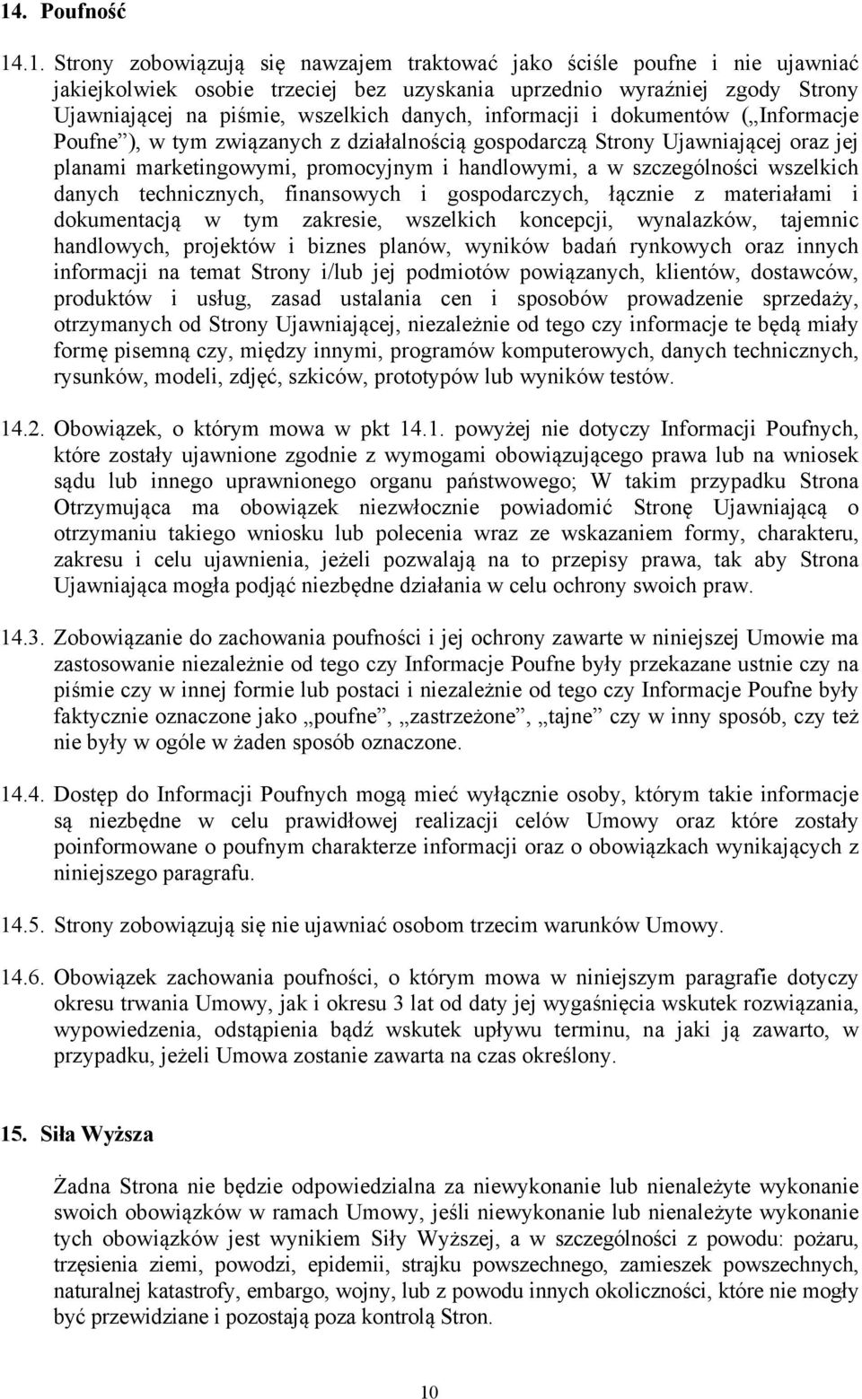 szczególności wszelkich danych technicznych, finansowych i gospodarczych, łącznie z materiałami i dokumentacją w tym zakresie, wszelkich koncepcji, wynalazków, tajemnic handlowych, projektów i biznes