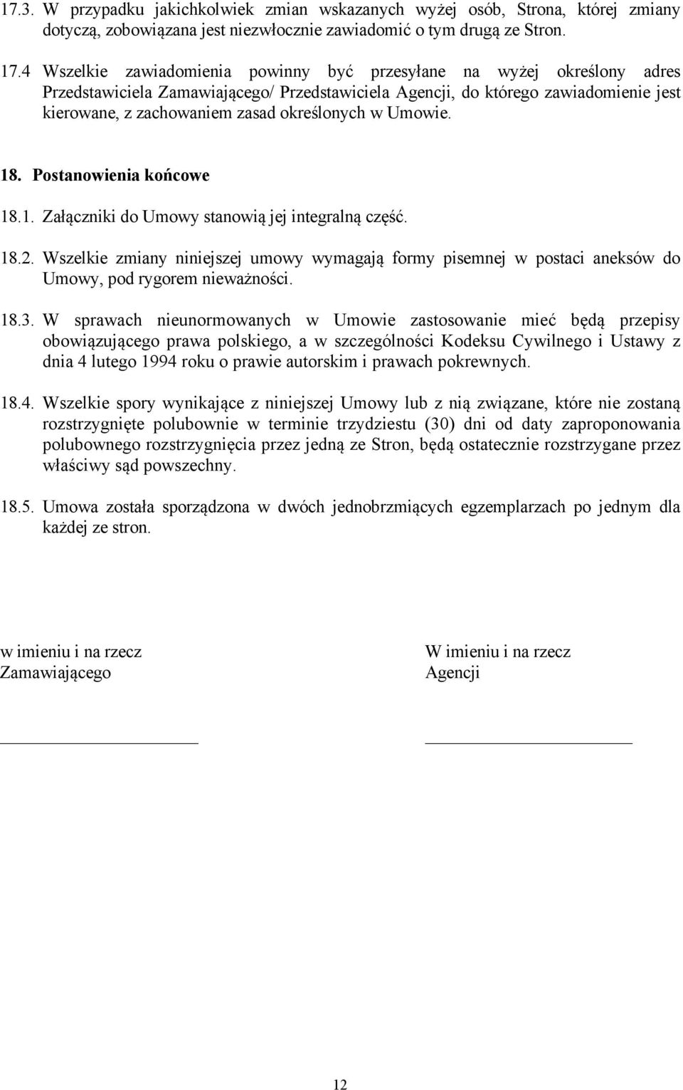 określonych w Umowie. 18. Postanowienia końcowe 18.1. Załączniki do Umowy stanowią jej integralną część. 18.2.