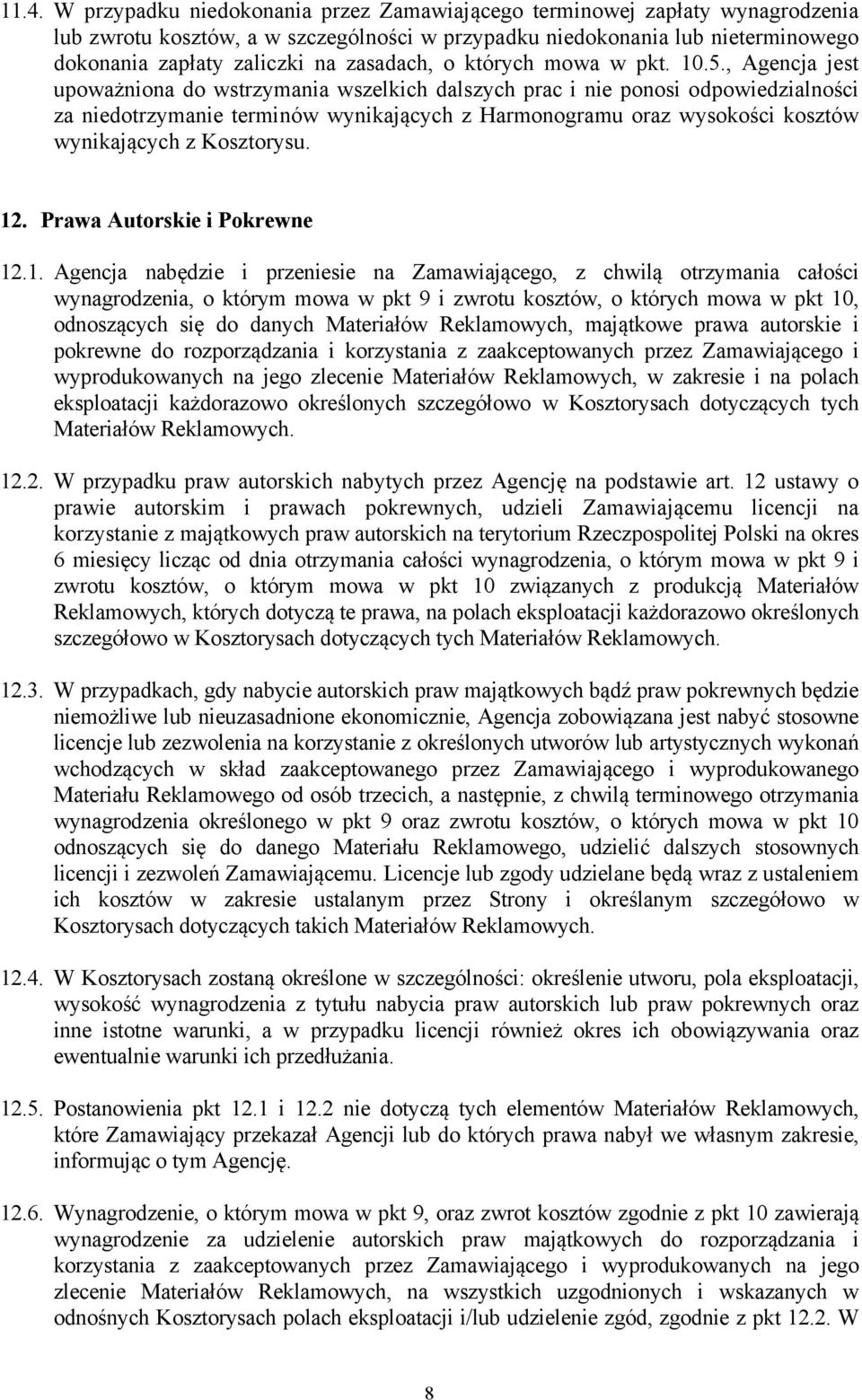 , Agencja jest upoważniona do wstrzymania wszelkich dalszych prac i nie ponosi odpowiedzialności za niedotrzymanie terminów wynikających z Harmonogramu oraz wysokości kosztów wynikających z