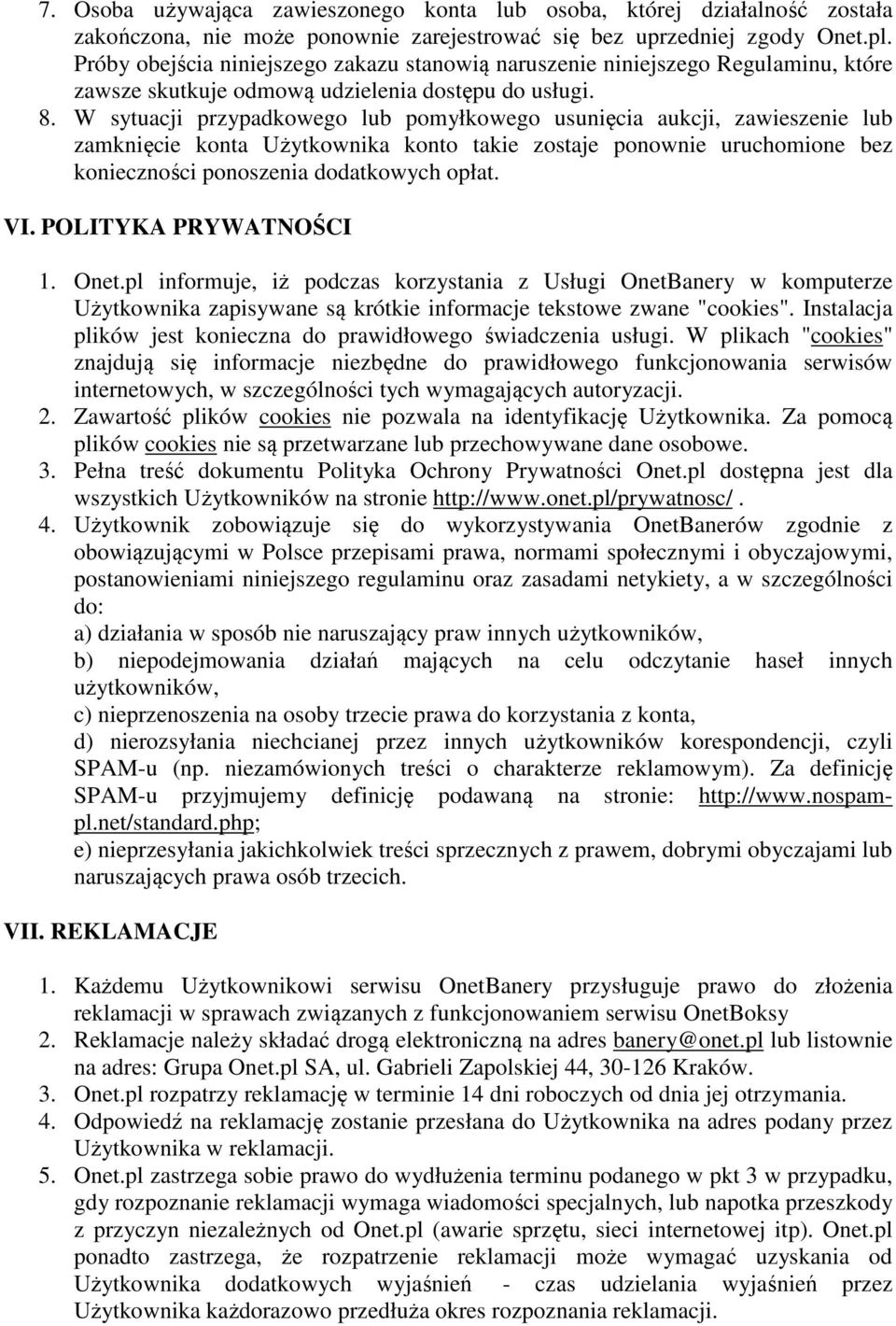 W sytuacji przypadkowego lub pomyłkowego usunięcia aukcji, zawieszenie lub zamknięcie konta Użytkownika konto takie zostaje ponownie uruchomione bez konieczności ponoszenia dodatkowych opłat. VI.