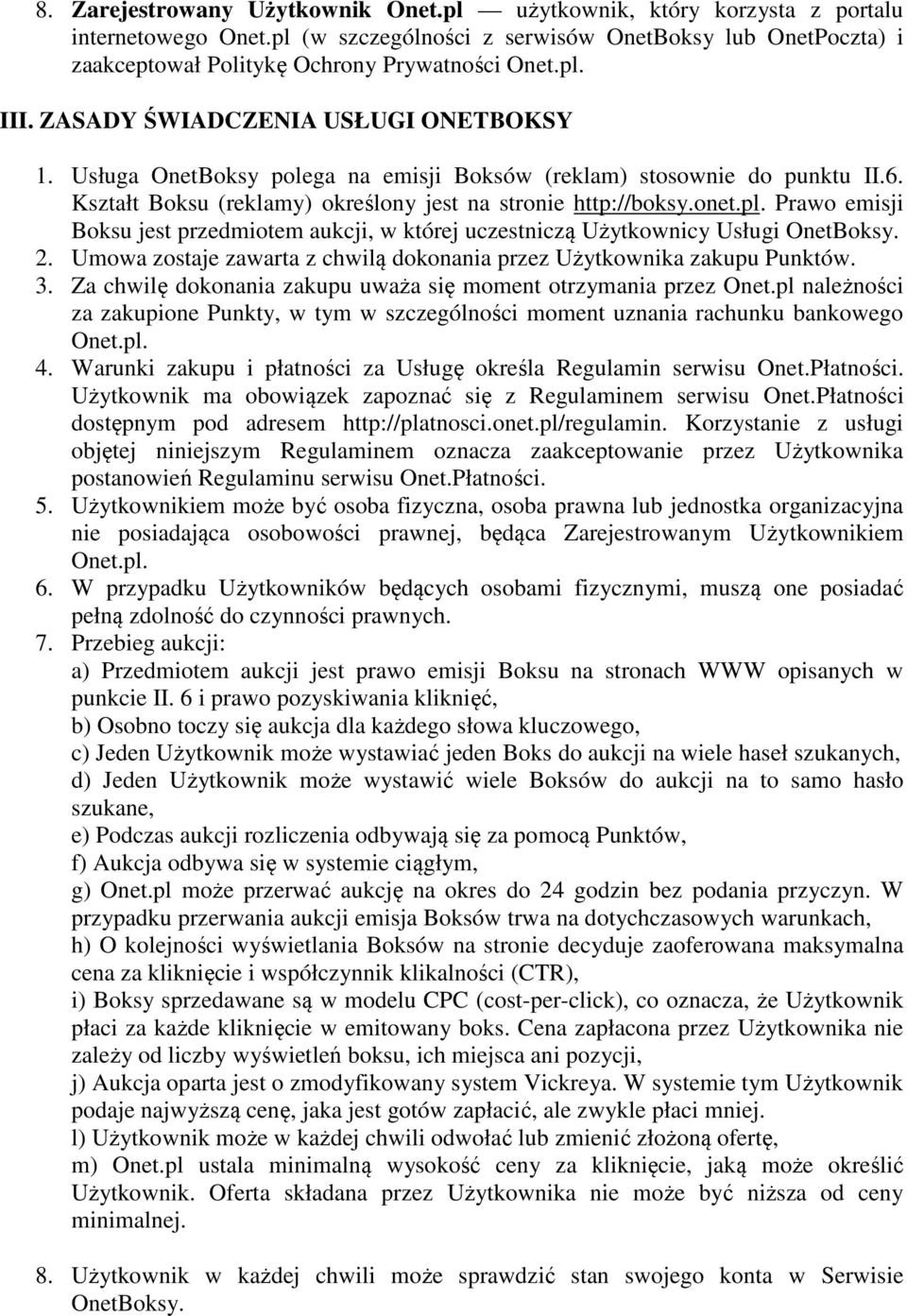 2. Umowa zostaje zawarta z chwilą dokonania przez Użytkownika zakupu Punktów. 3. Za chwilę dokonania zakupu uważa się moment otrzymania przez Onet.