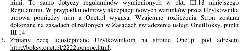 Wzajemne rozliczenia Stron zostaną dokonane na zasadach określonych w Zasadach świadczenia usługi