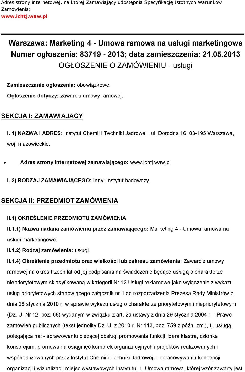 Ogłszenie dtyczy: zawarcia umwy ramwej. SEKCJA I: ZAMAWIAJĄCY I. 1) NAZWA I ADRES: Instytut Chemii i Techniki Jądrwej, ul. Drdna 16, 03-195 Warszawa, wj. mazwieckie.