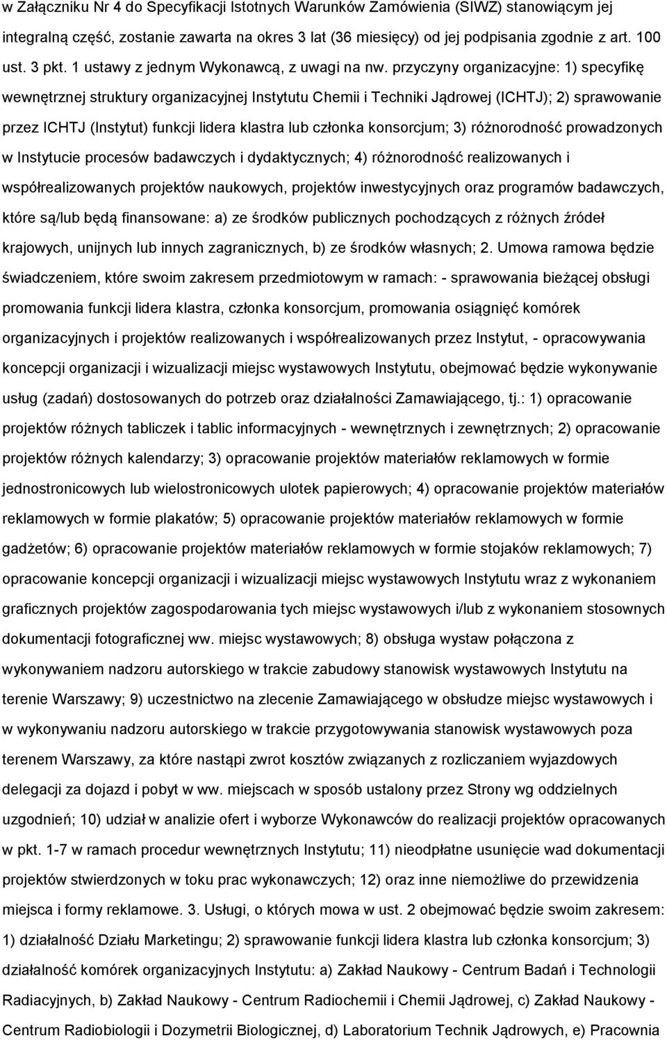 przyczyny rganizacyjne: 1) specyfikę wewnętrznej struktury rganizacyjnej Instytutu Chemii i Techniki Jądrwej (ICHTJ); 2) sprawwanie przez ICHTJ (Instytut) funkcji lidera klastra lub człnka knsrcjum;