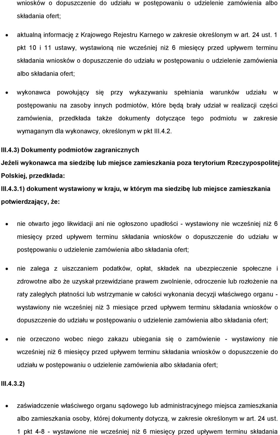 przy wykazywaniu spełniania warunków udziału w pstępwaniu na zasby innych pdmitów, które będą brały udział w realizacji części zamówienia, przedkłada także dkumenty dtyczące teg pdmitu w zakresie