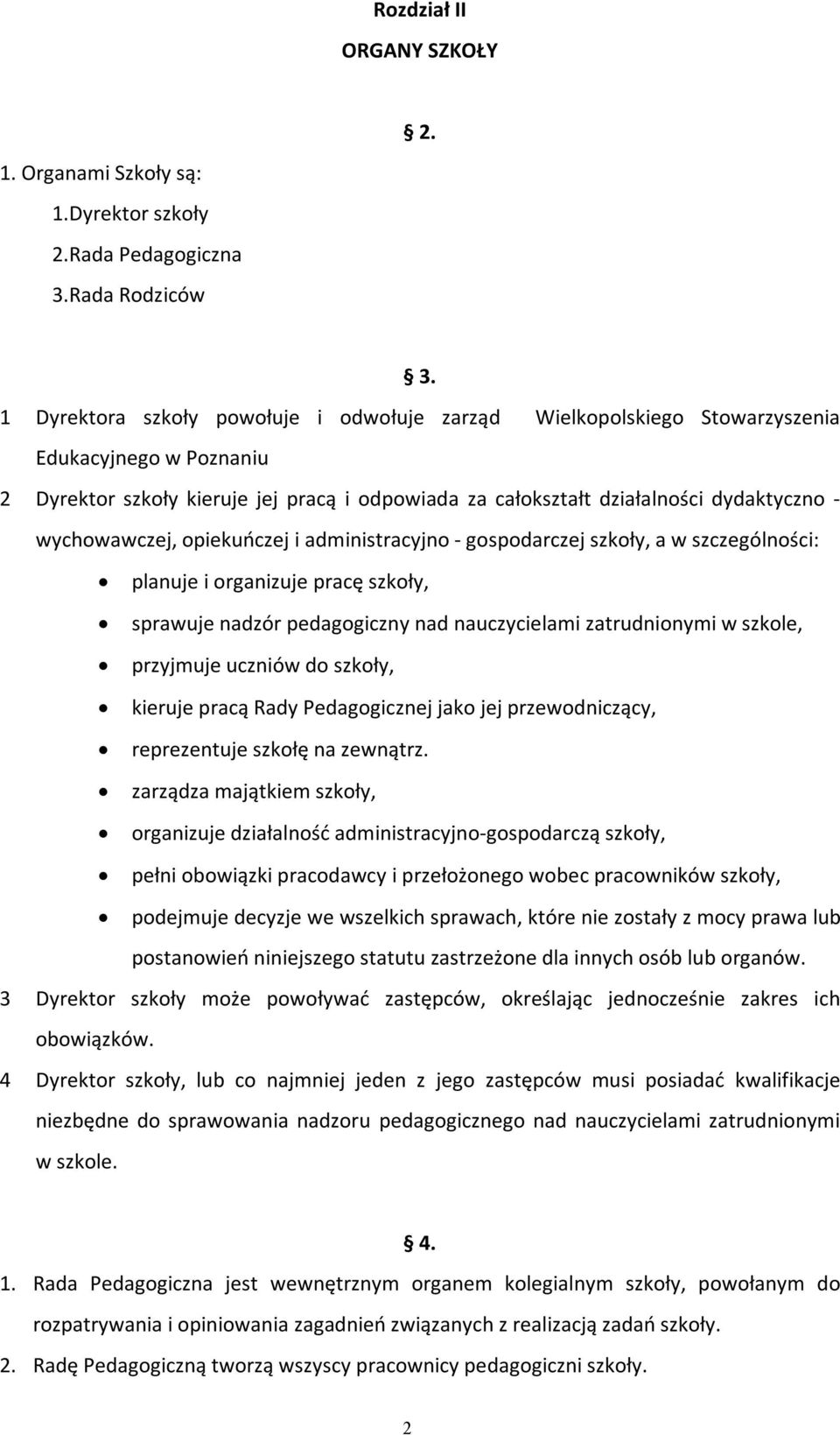 wychowawczej, opiekuńczej i administracyjno - gospodarczej szkoły, a w szczególności: planuje i organizuje pracę szkoły, sprawuje nadzór pedagogiczny nad nauczycielami zatrudnionymi w szkole,