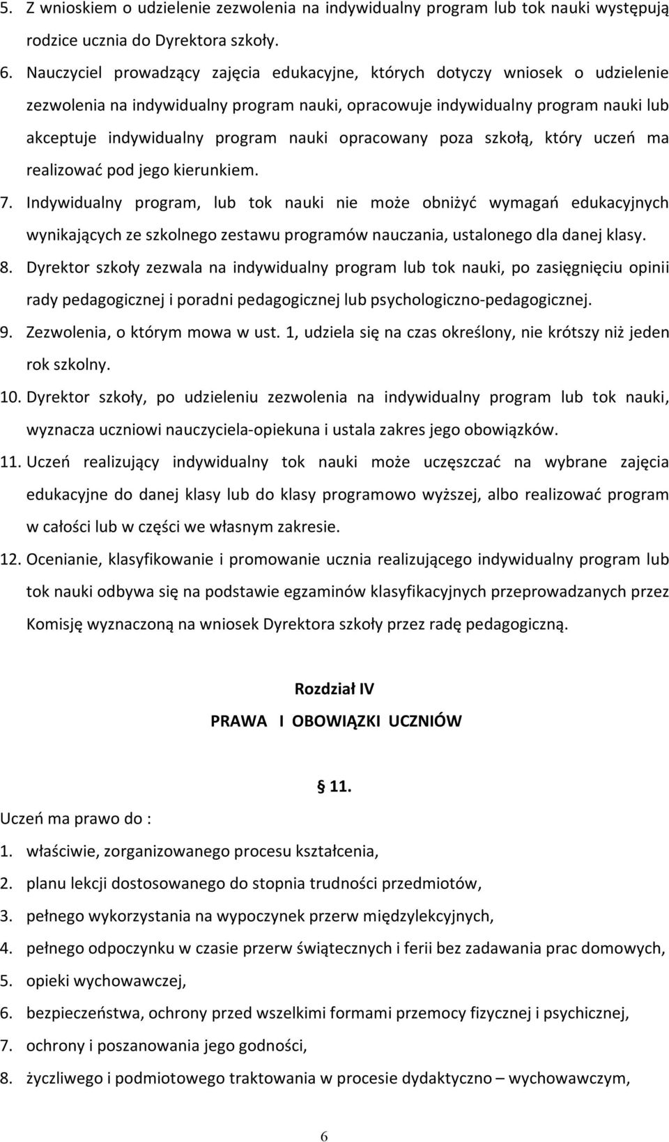 opracowany poza szkołą, który uczeń ma realizować pod jego kierunkiem. 7.