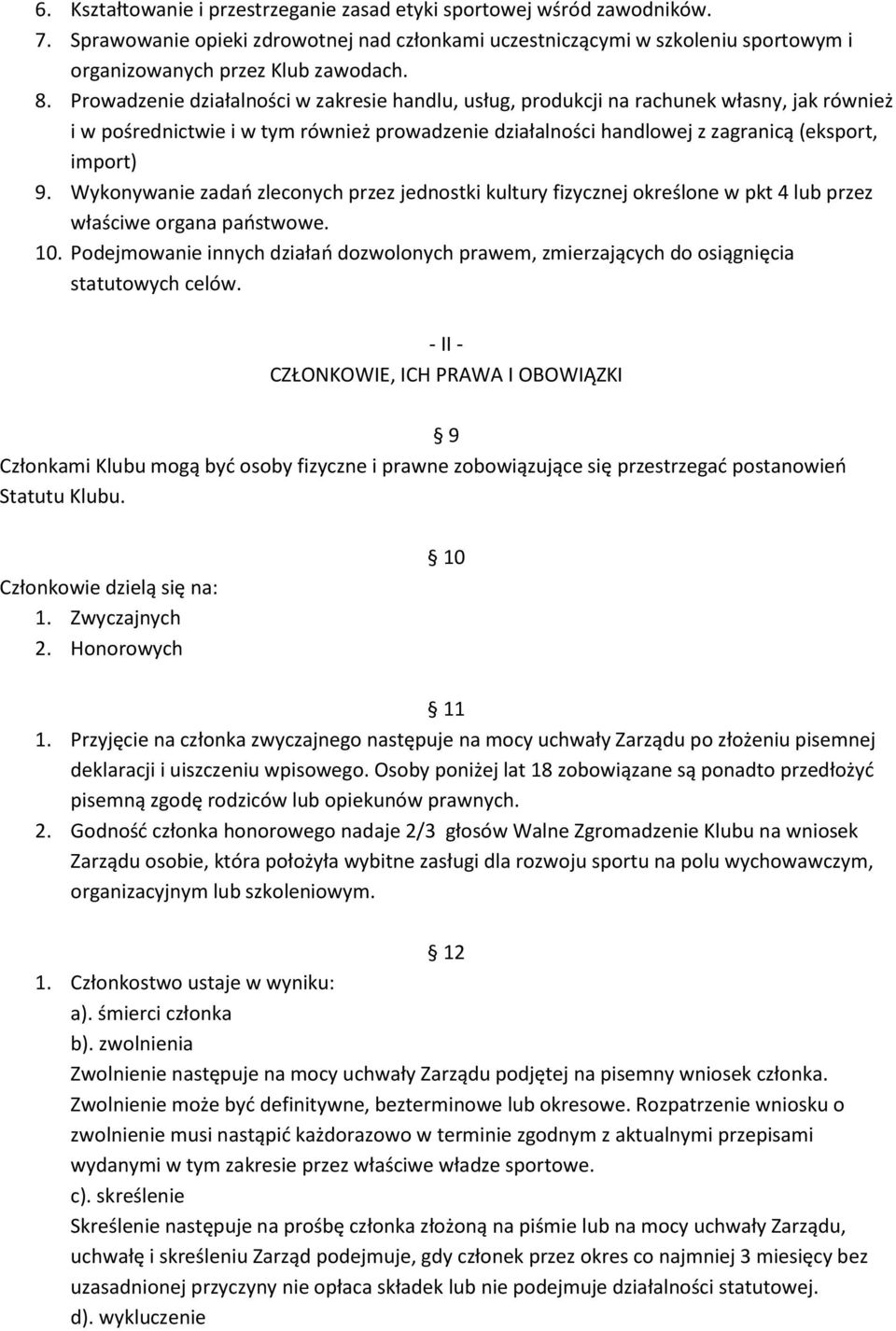 Wykonywanie zadań zleconych przez jednostki kultury fizycznej określone w pkt 4 lub przez właściwe organa państwowe. 10.