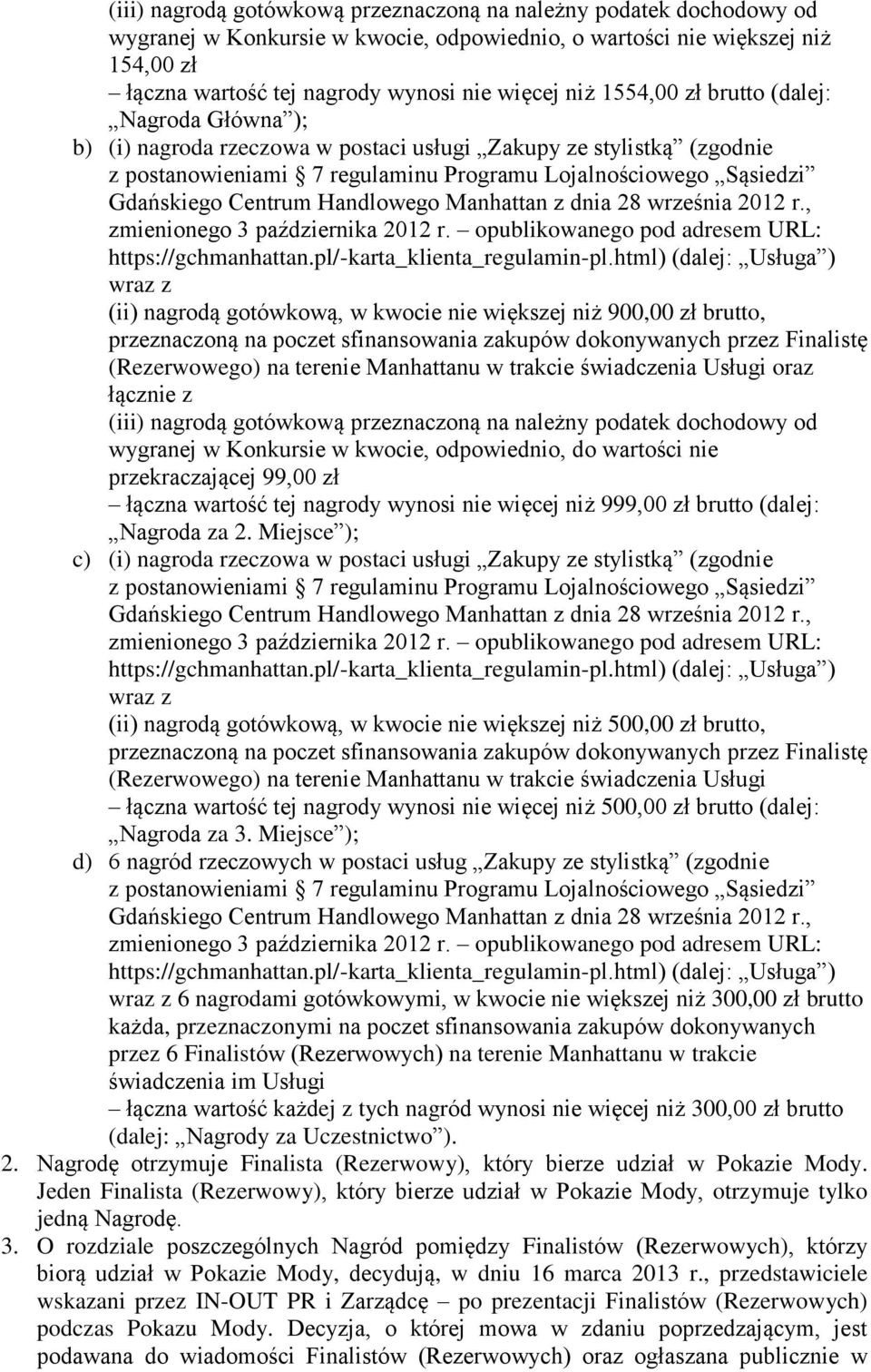 terenie Manhattanu w trakcie świadczenia Usługi oraz łącznie z (iii) nagrodą gotówkową przeznaczoną na należny podatek dochodowy od wygranej w Konkursie w kwocie, odpowiednio, do wartości nie