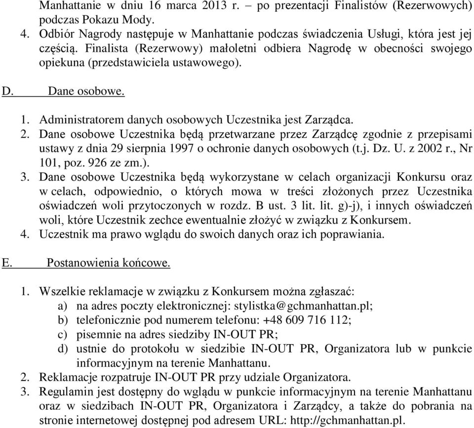 Dane osobowe Uczestnika będą przetwarzane przez Zarządcę zgodnie z przepisami ustawy z dnia 29 sierpnia 1997 o ochronie danych osobowych (t.j. Dz. U. z 2002 r., Nr 101, poz. 926 ze zm.). 3.