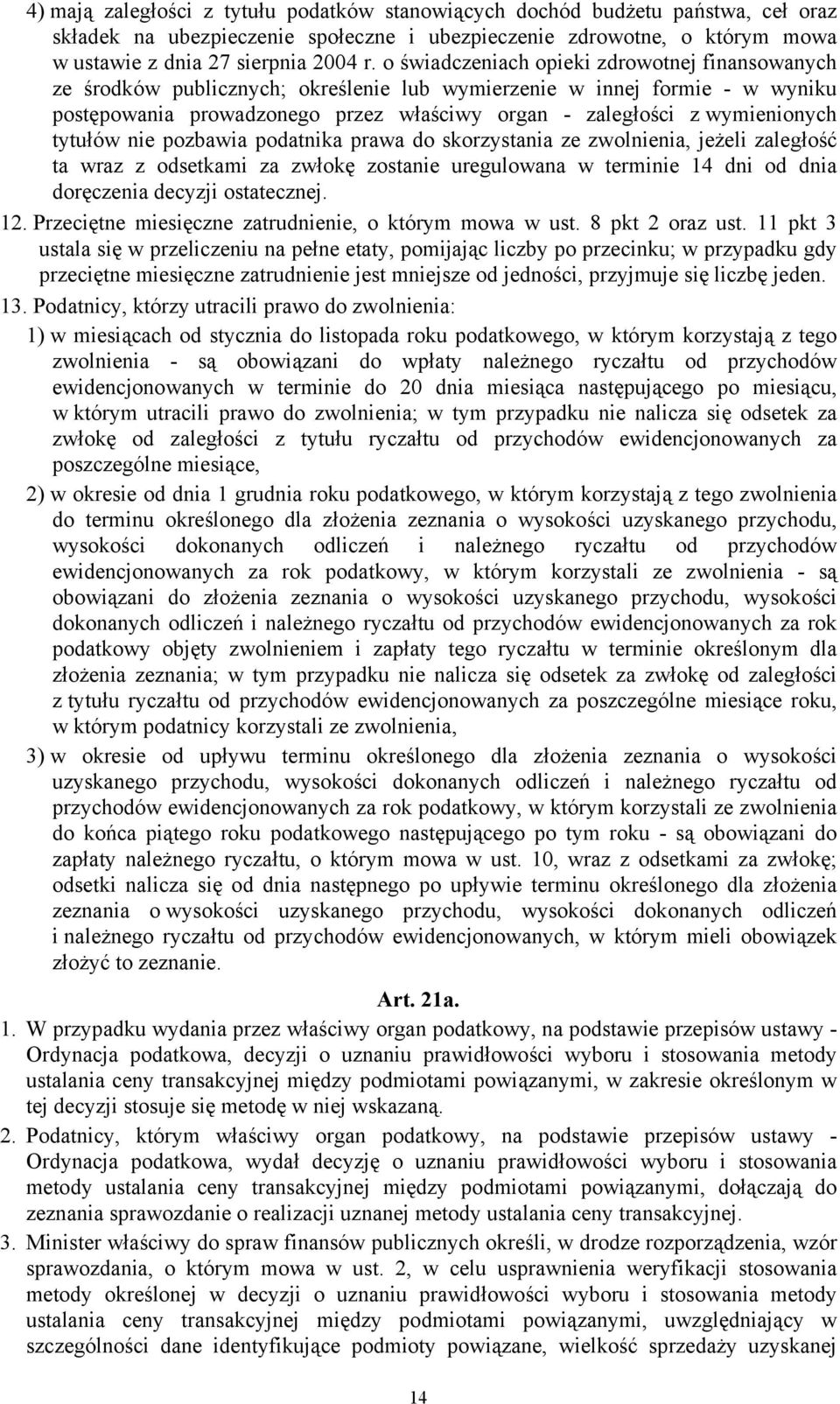 tytułów nie pozbawia podatnika prawa do skorzystania ze zwolnienia, jeżeli zaległość ta wraz z odsetkami za zwłokę zostanie uregulowana w terminie 14 dni od dnia doręczenia decyzji ostatecznej. 12.