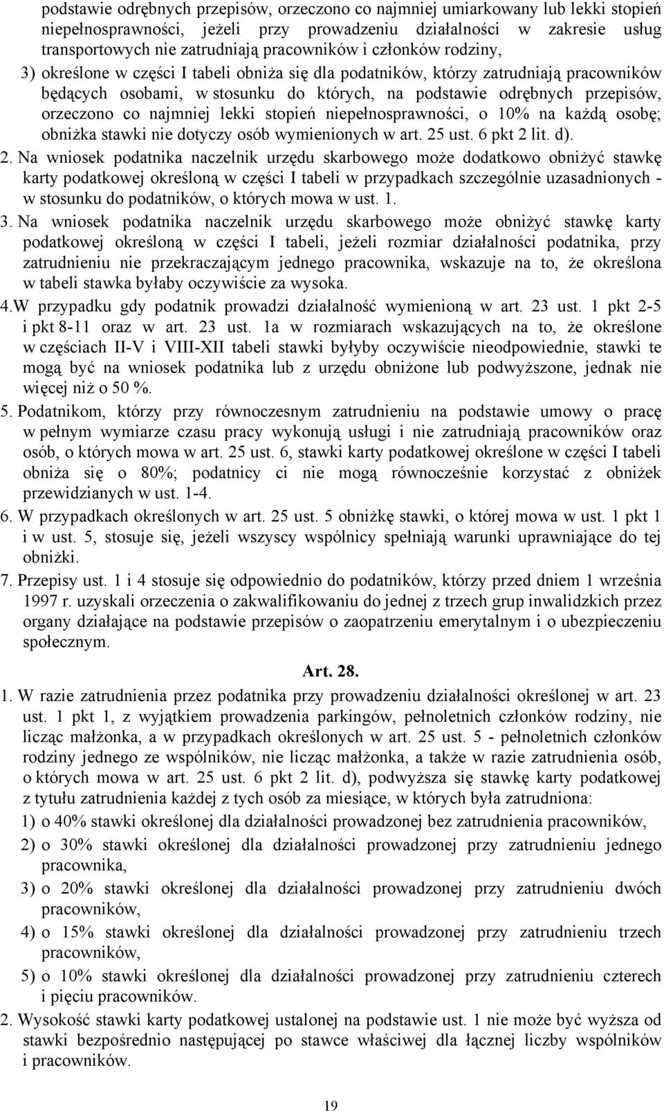 najmniej lekki stopień niepełnosprawności, o 10% na każdą osobę; obniżka stawki nie dotyczy osób wymienionych w art. 25