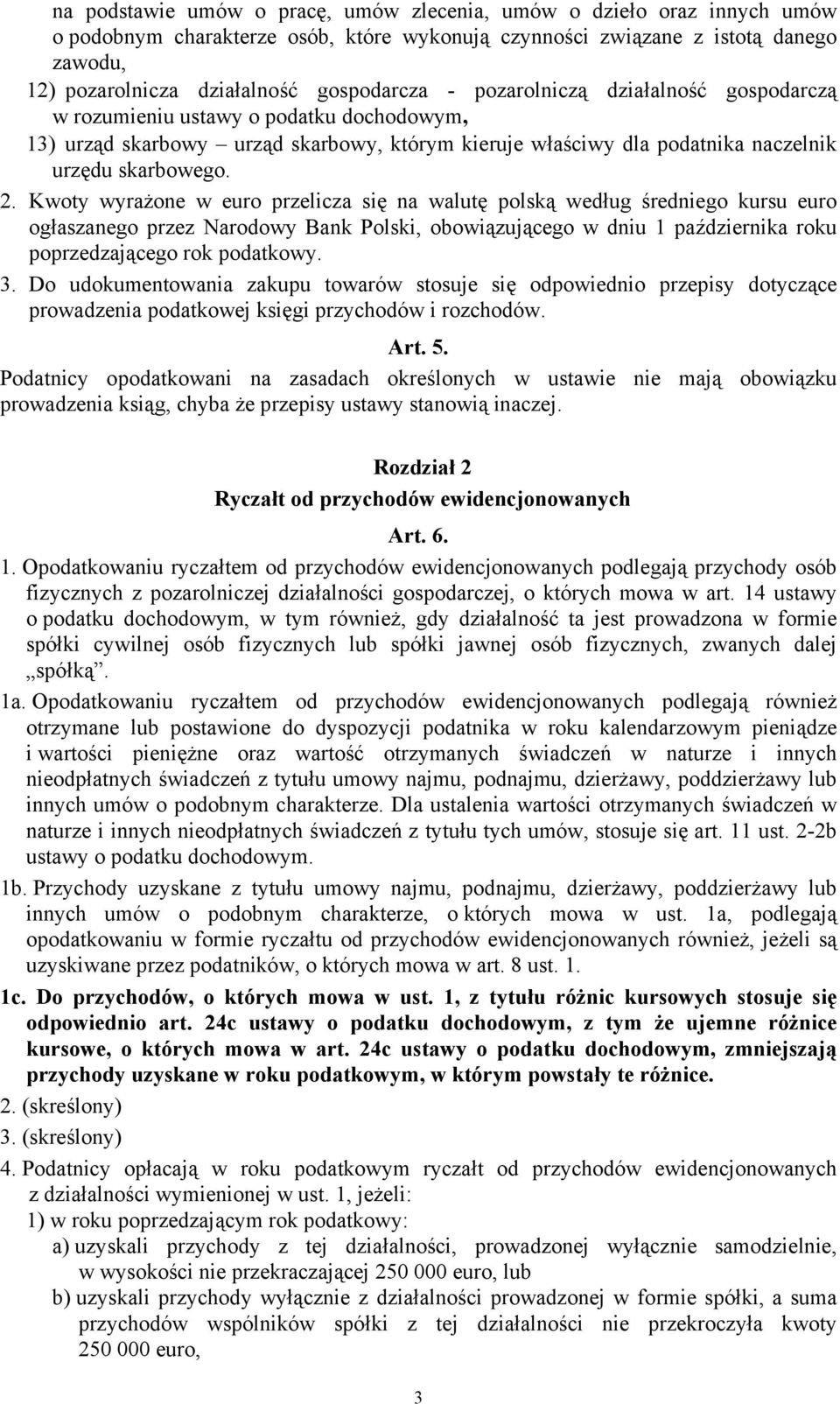 Kwoty wyrażone w euro przelicza się na walutę polską według średniego kursu euro ogłaszanego przez Narodowy Bank Polski, obowiązującego w dniu 1 października roku poprzedzającego rok podatkowy. 3.