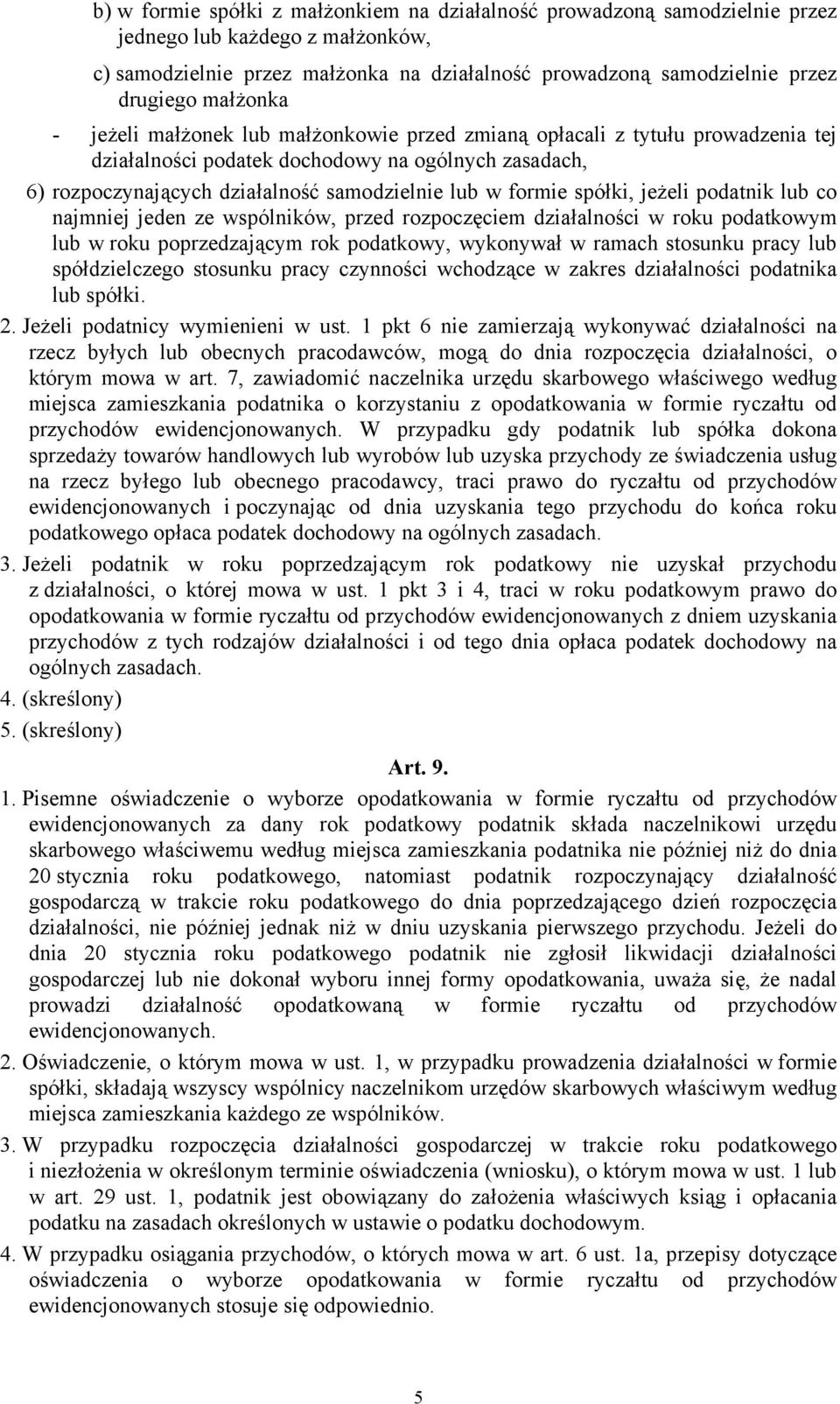 formie spółki, jeżeli podatnik lub co najmniej jeden ze wspólników, przed rozpoczęciem działalności w roku podatkowym lub w roku poprzedzającym rok podatkowy, wykonywał w ramach stosunku pracy lub