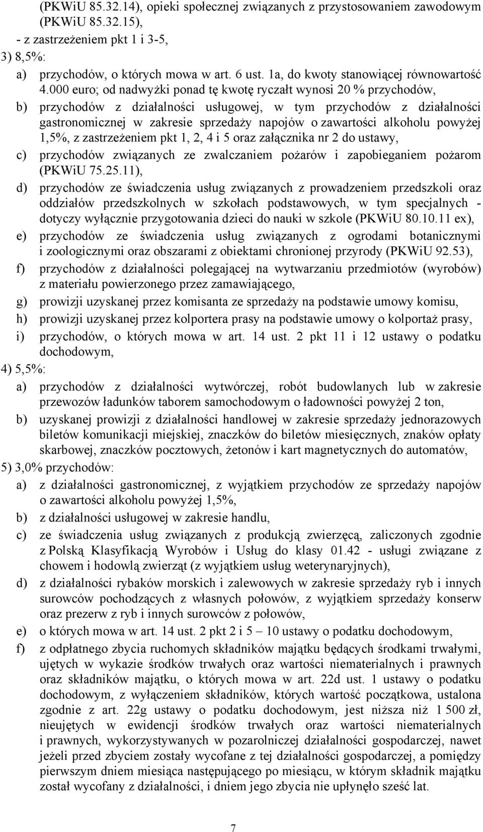 000 euro; od nadwyżki ponad tę kwotę ryczałt wynosi 20 % przychodów, b) przychodów z działalności usługowej, w tym przychodów z działalności gastronomicznej w zakresie sprzedaży napojów o zawartości