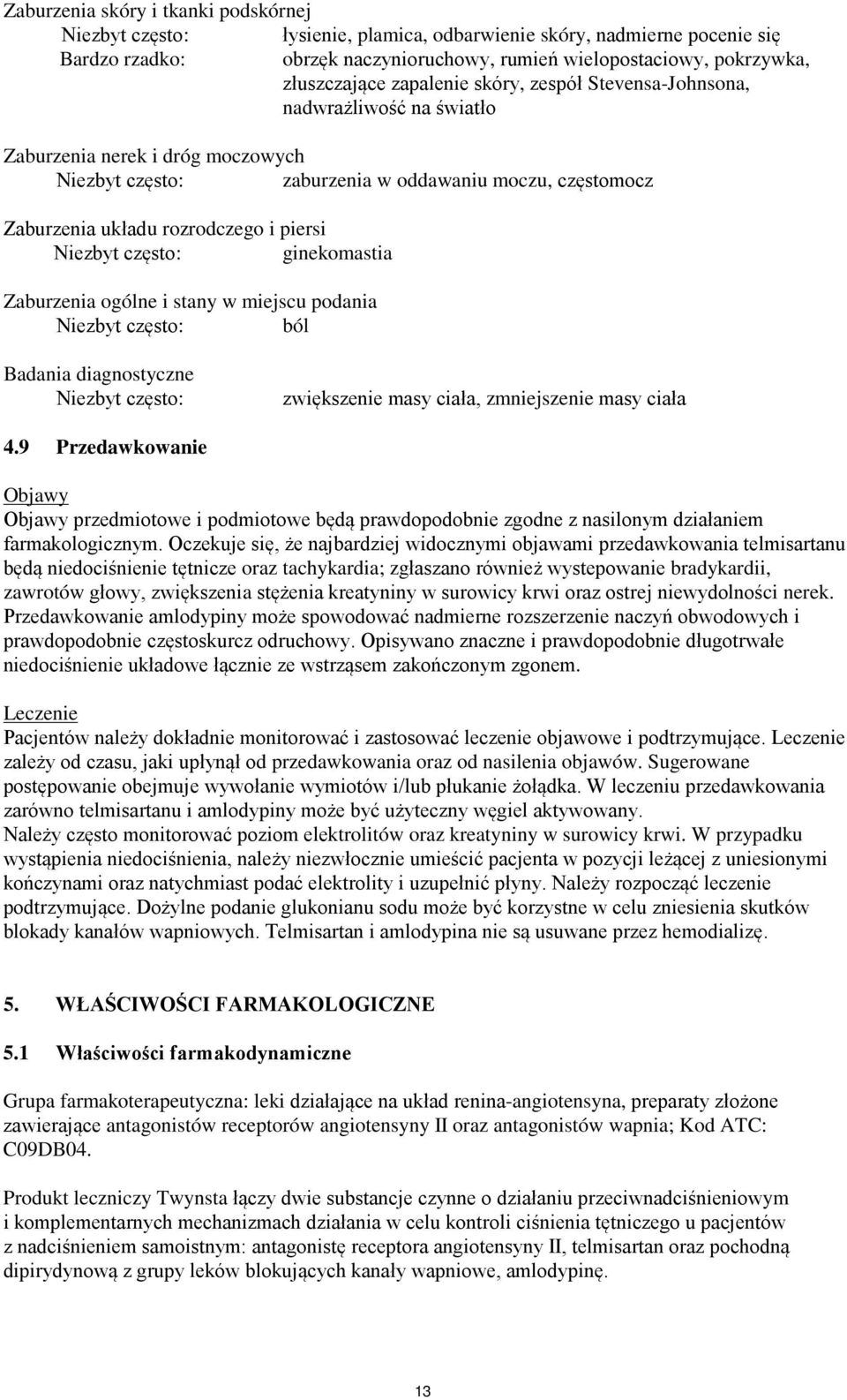 Niezbyt często: ginekomastia Zaburzenia ogólne i stany w miejscu podania Niezbyt często: ból Badania diagnostyczne Niezbyt często: zwiększenie masy ciała, zmniejszenie masy ciała 4.