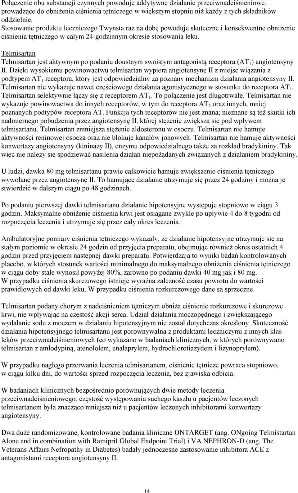 Telmisartan Telmisartan jest aktywnym po podaniu doustnym swoistym antagonistą receptora (AT 1 ) angiotensyny II.