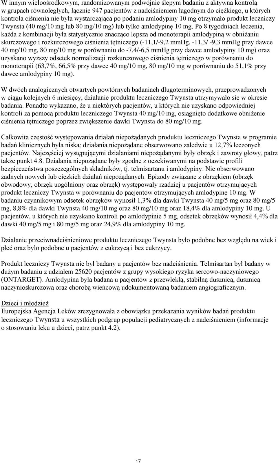 Po 8 tygodniach leczenia, każda z kombinacji była statystycznie znacząco lepsza od monoterapii amlodypiną w obniżaniu skurczowego i rozkurczowego ciśnienia tętniczego (-11,1/-9,2 mmhg, -11,3/ -9,3