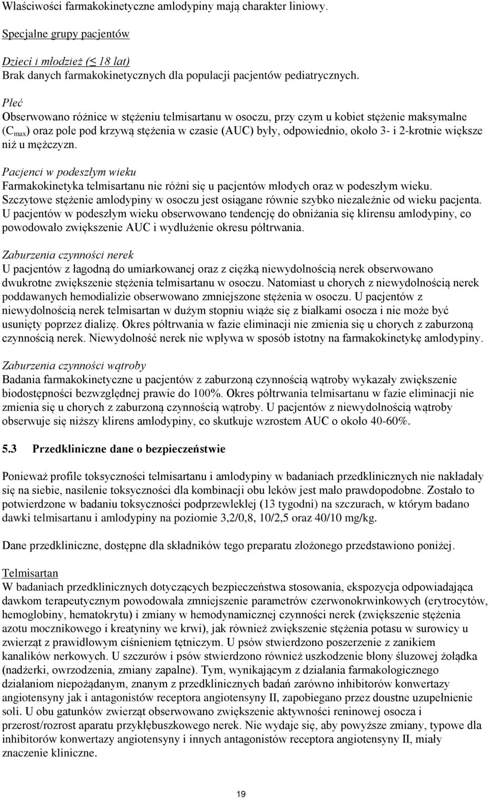 niż u mężczyzn. Pacjenci w podeszłym wieku Farmakokinetyka telmisartanu nie różni się u pacjentów młodych oraz w podeszłym wieku.