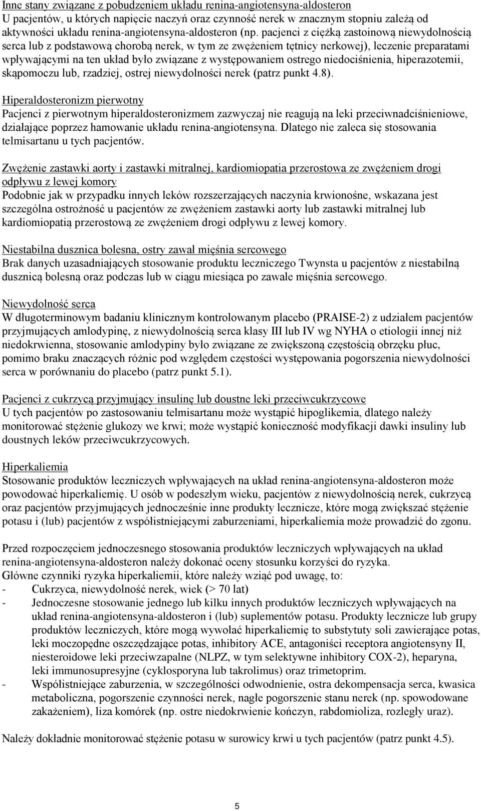 pacjenci z ciężką zastoinową niewydolnością serca lub z podstawową chorobą nerek, w tym ze zwężeniem tętnicy nerkowej), leczenie preparatami wpływającymi na ten układ było związane z występowaniem