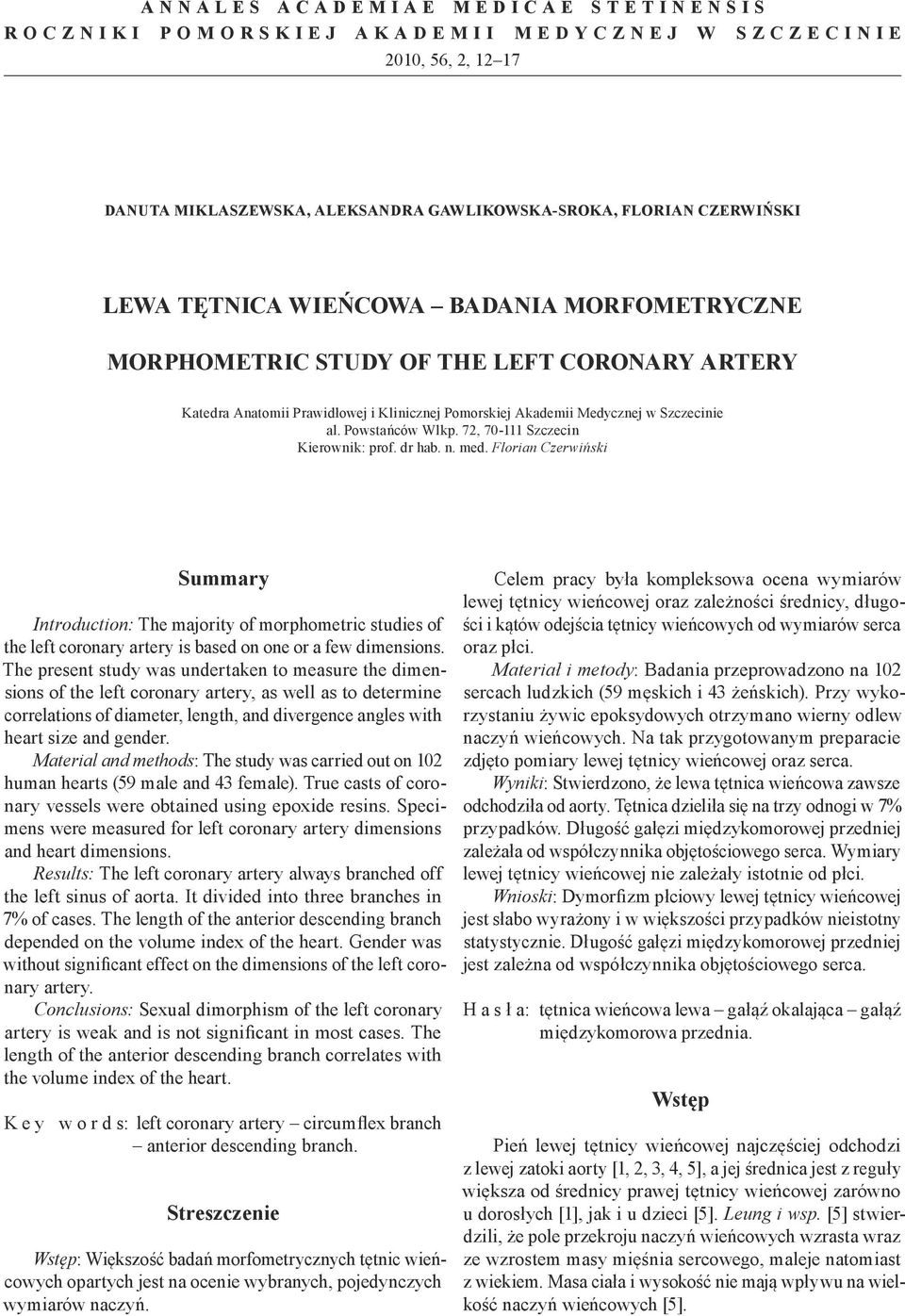 72, 70-111 Szczecin Kierownik: prof. dr hab. n. med. Florian Czerwiński Summary Introduction: The majority of morphometric studies of the left coronary artery is based on one or a few dimensions.