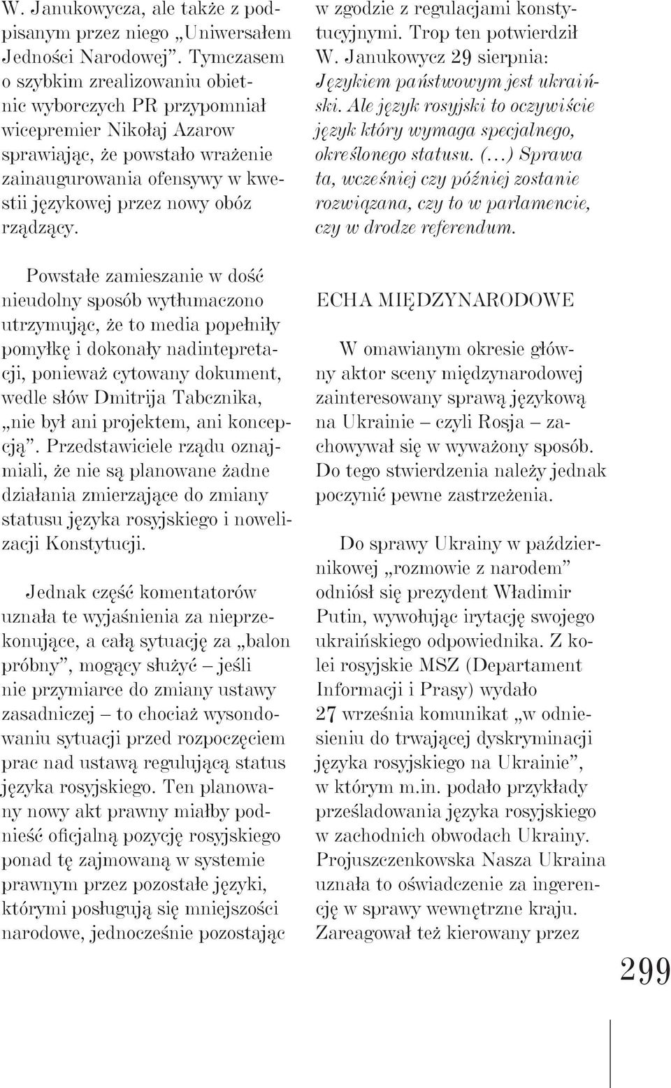 Powstałe zamieszanie w dość nieudolny sposób wytłumaczono utrzymując, że to media popełniły pomyłkę i dokonały nadintepretacji, ponieważ cytowany dokument, wedle słów Dmitrija Tabcznika, nie był ani