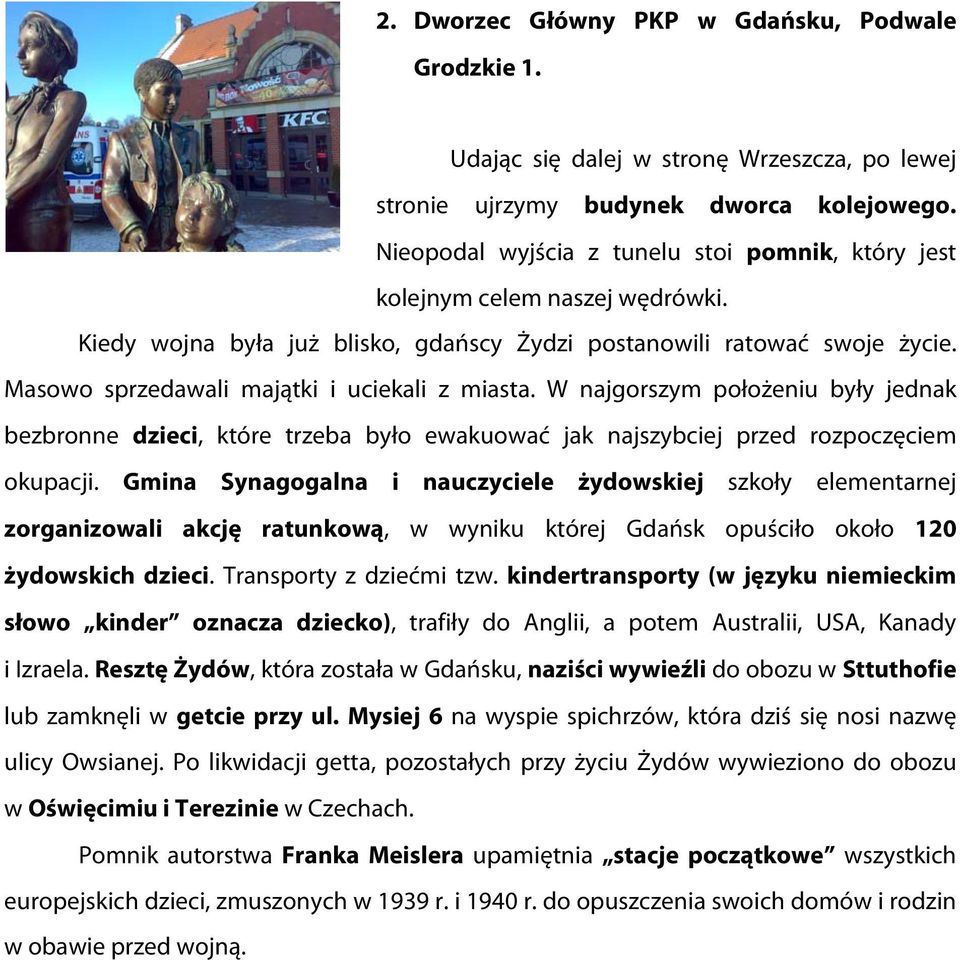 Masowo sprzedawali majątki i uciekali z miasta. W najgorszym położeniu były jednak bezbronne dzieci, które trzeba było ewakuować jak najszybciej przed rozpoczęciem okupacji.