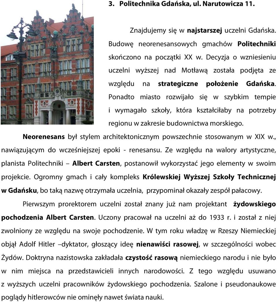 Ponadto miasto rozwijało się w szybkim tempie i wymagało szkoły, która kształciłaby na potrzeby regionu w zakresie budownictwa morskiego.