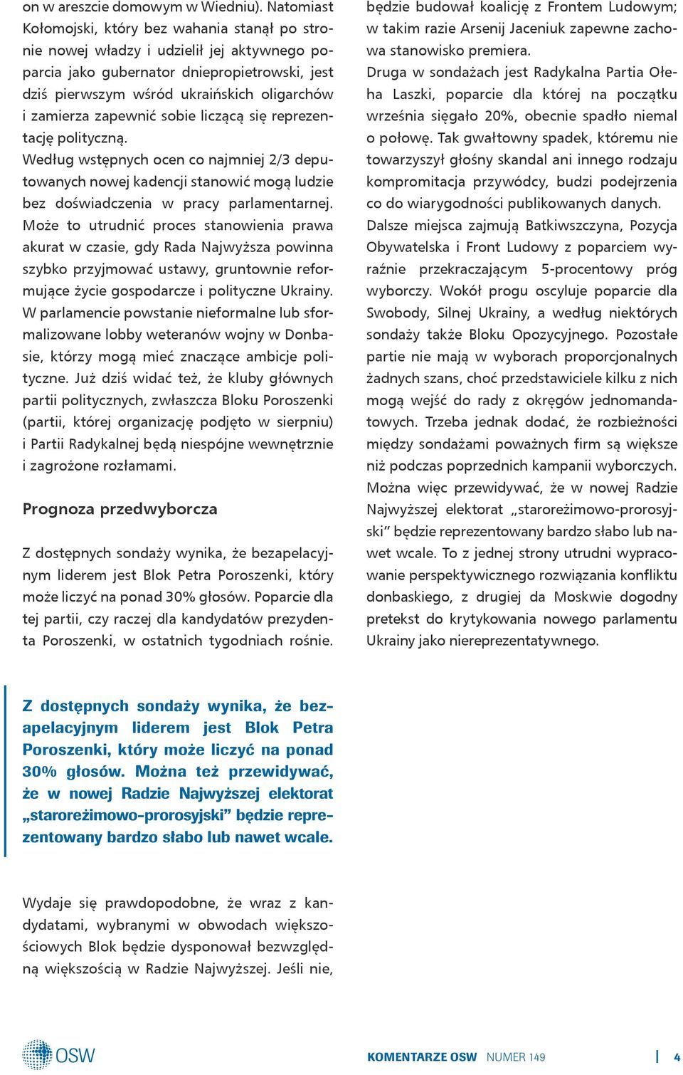 zapewnić sobie liczącą się reprezentację polityczną. Według wstępnych ocen co najmniej 2/3 deputowanych nowej kadencji stanowić mogą ludzie bez doświadczenia w pracy parlamentarnej.