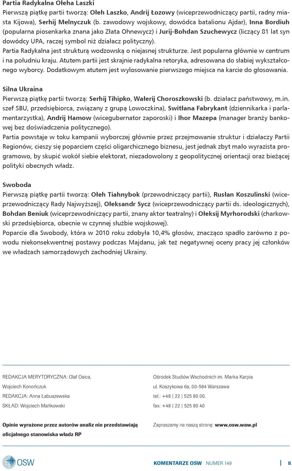 polityczny). Partia Radykalna jest strukturą wodzowską o niejasnej strukturze. Jest popularna głównie w centrum i na południu kraju.