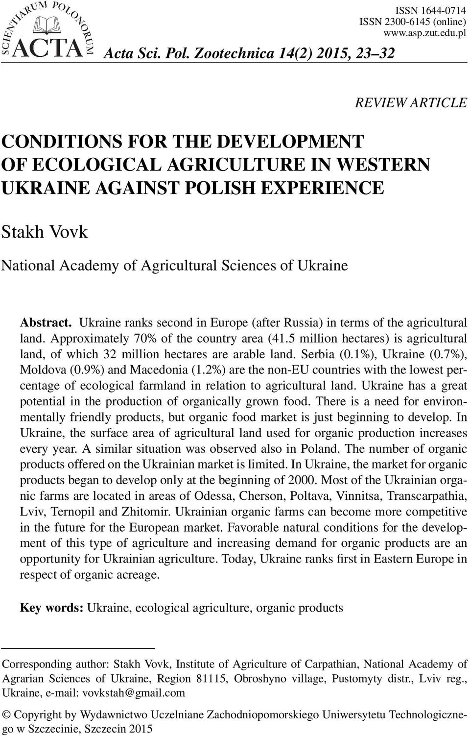 Ukraine ranks second in Europe (after Russia) in terms of the agricultural land. Approximately 70% of the country area (41.