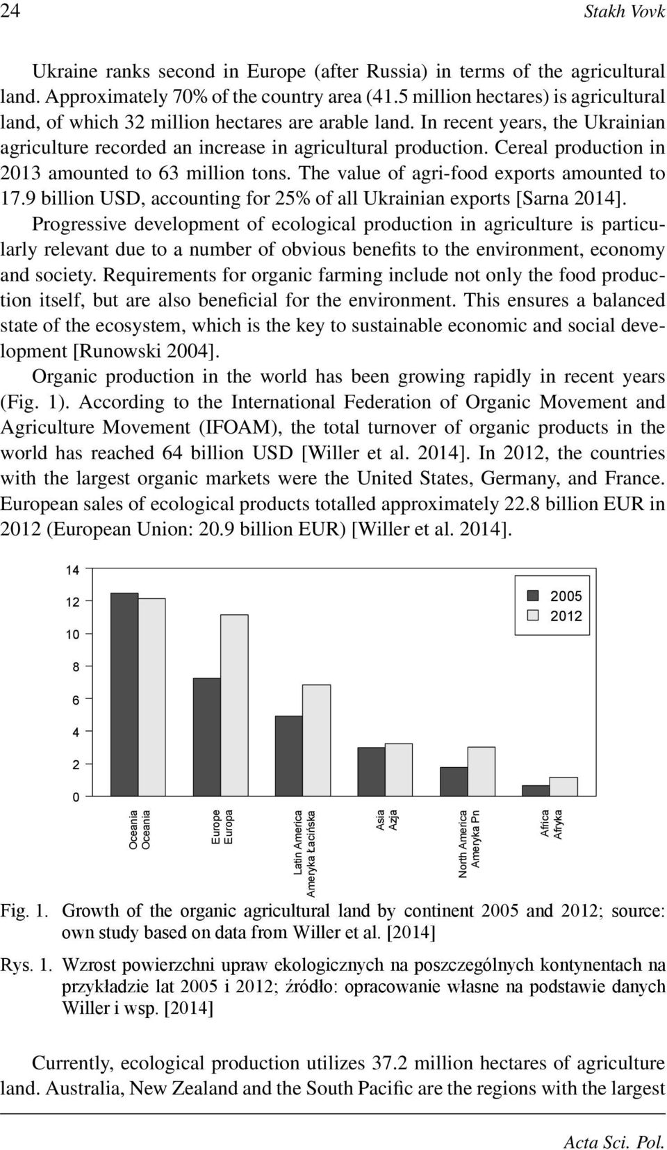 Cereal production in 2013 amounted to 63 million tons. The value of agri-food exports amounted to 17.9 billion USD, accounting for 25% of all Ukrainian exports [Sarna 2014].