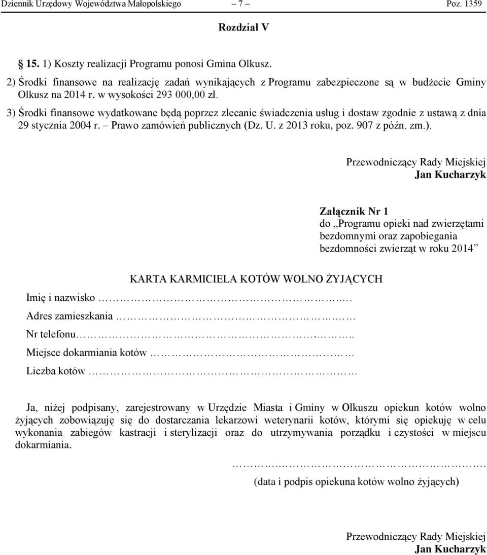 3) Środki finansowe wydatkowane będą poprzez zlecanie świadczenia usług i dostaw zgodnie z ustawą z dnia 29 stycznia 2004 r. Prawo zamówień publicznych (Dz. U. z 2013 roku, poz. 907 z późn. zm.).