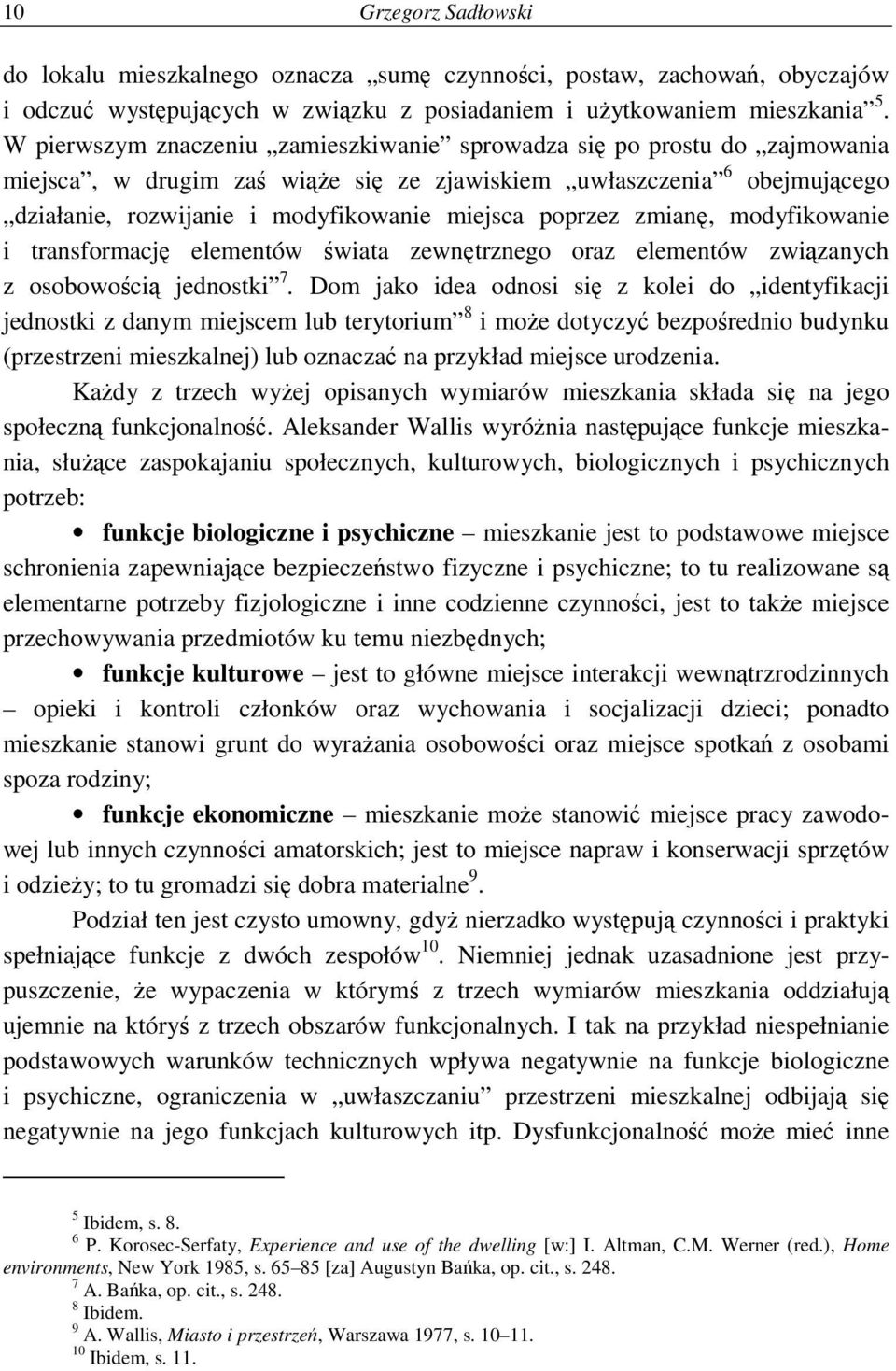 poprzez zmianę, modyfikowanie i transformację elementów świata zewnętrznego oraz elementów związanych z osobowością jednostki 7.