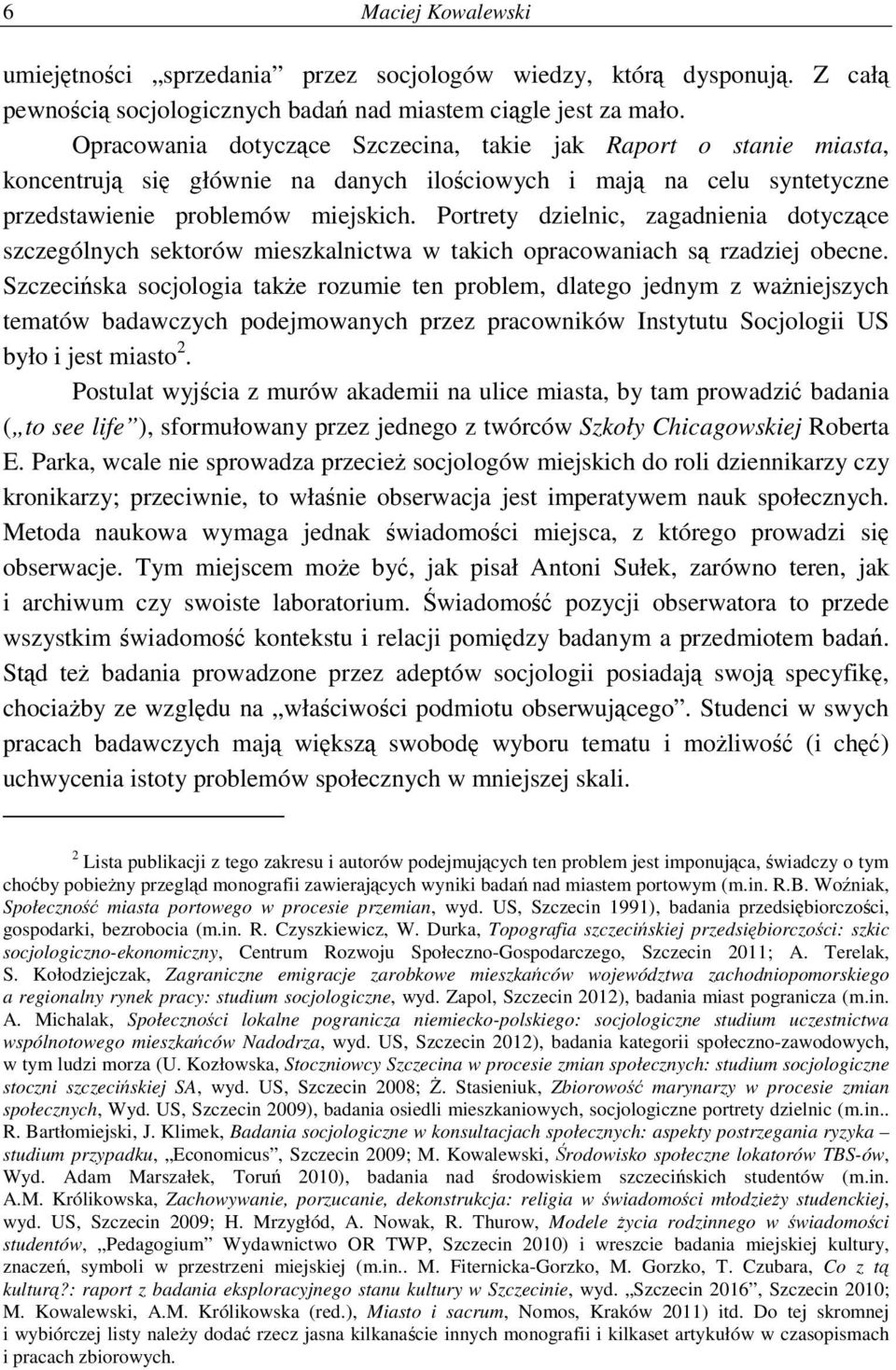 Portrety dzielnic, zagadnienia dotyczące szczególnych sektorów mieszkalnictwa w takich opracowaniach są rzadziej obecne.