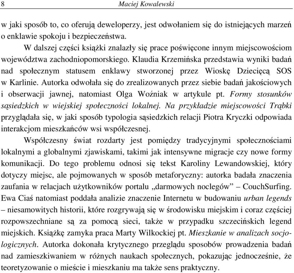 Klaudia Krzemińska przedstawia wyniki badań nad społecznym statusem enklawy stworzonej przez Wioskę Dziecięcą SOS w Karlinie.