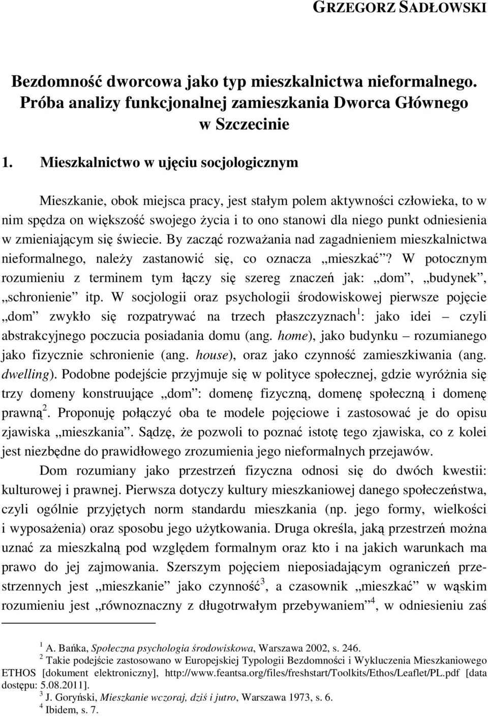 w zmieniającym się świecie. By zacząć rozwaŝania nad zagadnieniem mieszkalnictwa nieformalnego, naleŝy zastanowić się, co oznacza mieszkać?