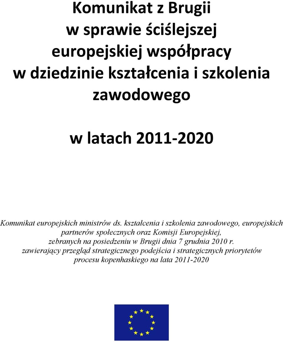 kształcenia i szkolenia zawodowego, europejskich partnerów społecznych oraz Komisji Europejskiej, zebranych